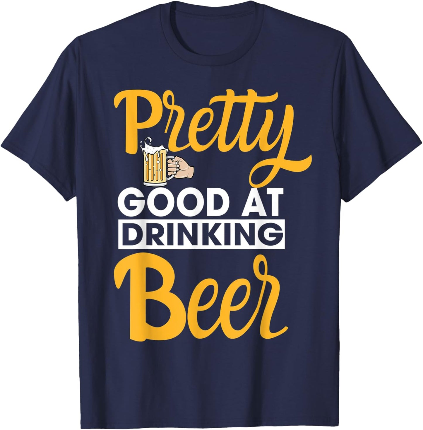 Pretty Good At Drinking Beer T-Shirt - T-Shirt | Navy