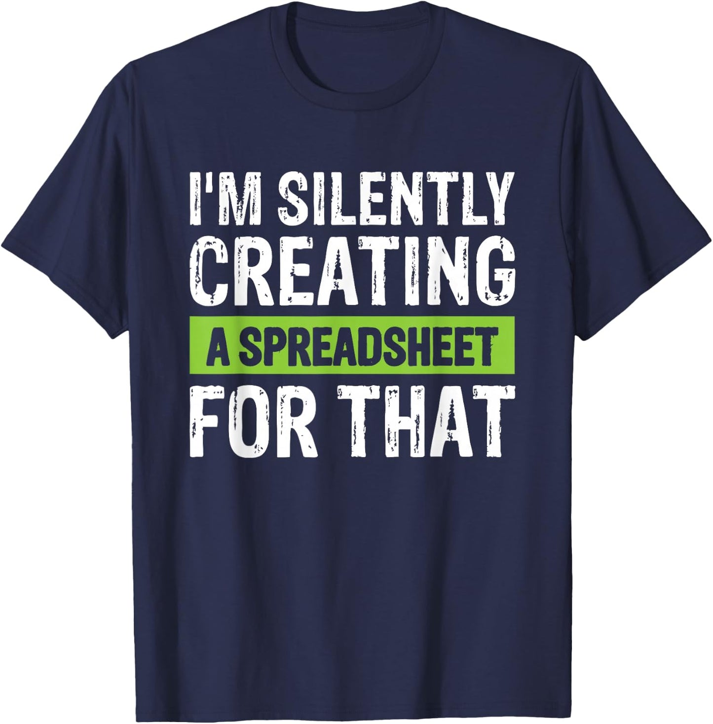 I'm Silently Creating A Spreadsheet For That T-Shirt - T-Shirt | Navy