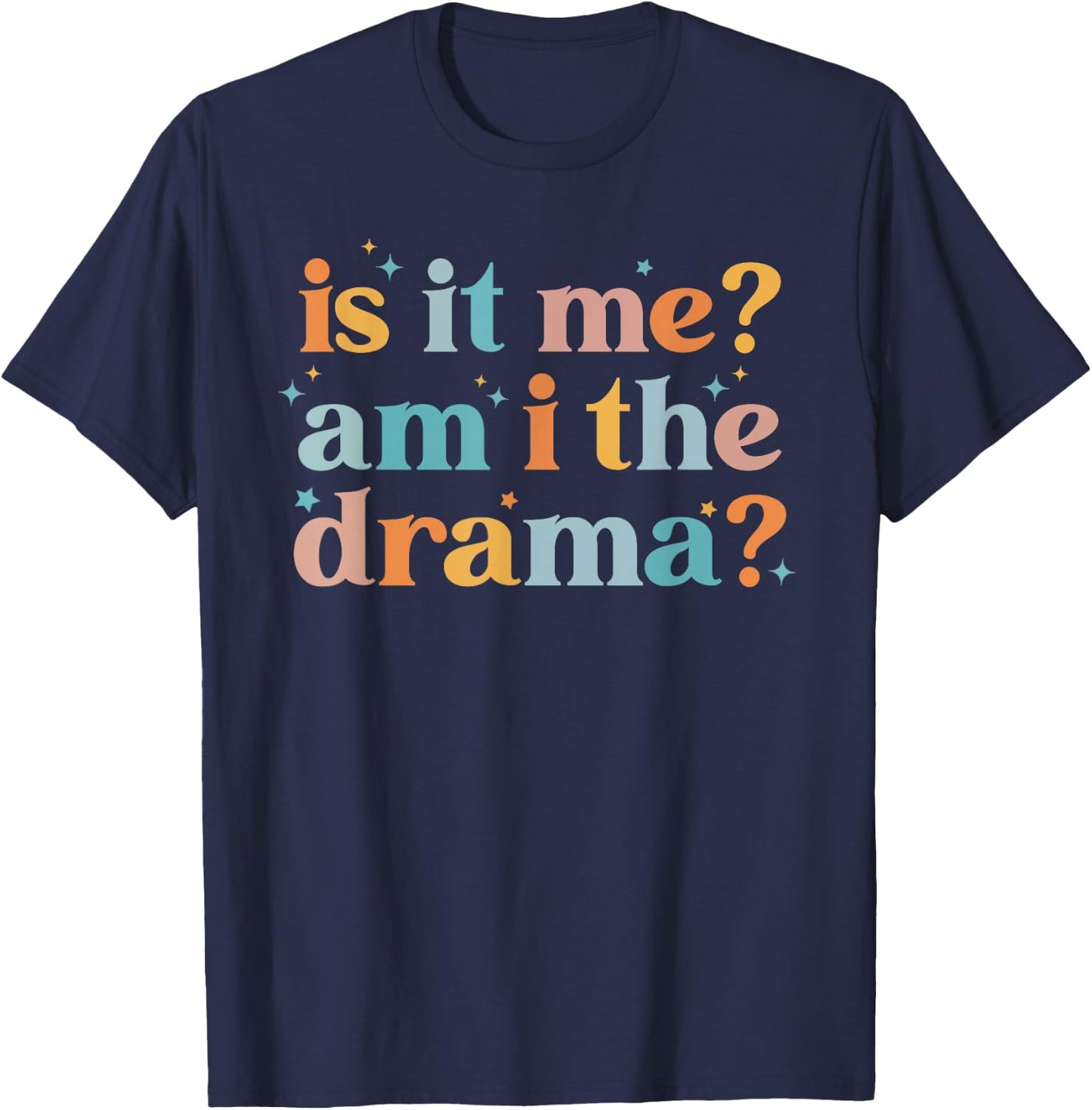 Is It Me Am I The Drama Funny Sarcasm Humor Groovy T-Shirt - T-Shirt | Navy