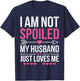 I'm Not Spoiled My Husband Just Loves Me T-Shirt - T-Shirt | Navy