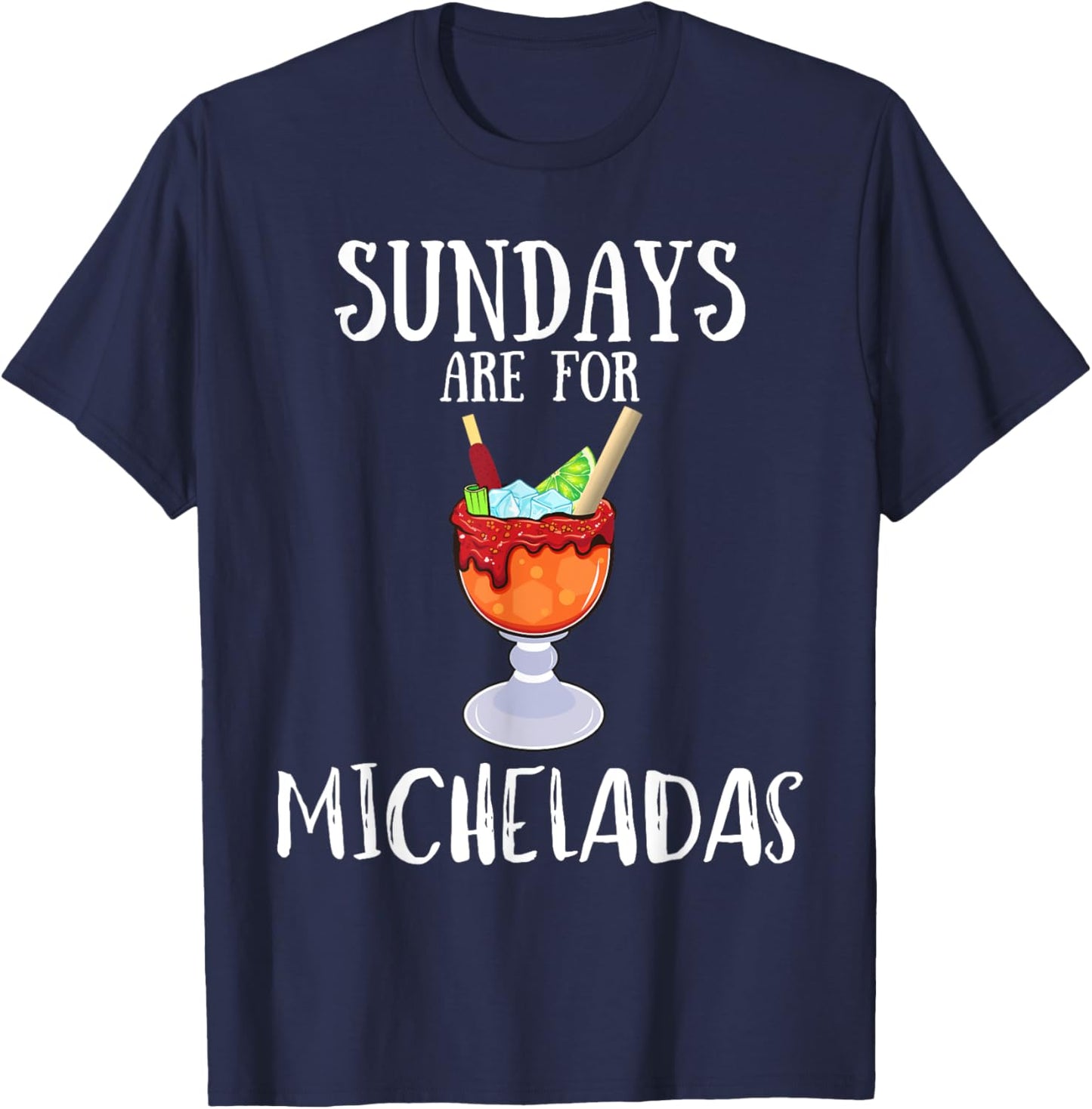 Sundays Are For Micheladas Drinking Mexican Beer Drinking T-Shirt - T-Shirt | Navy