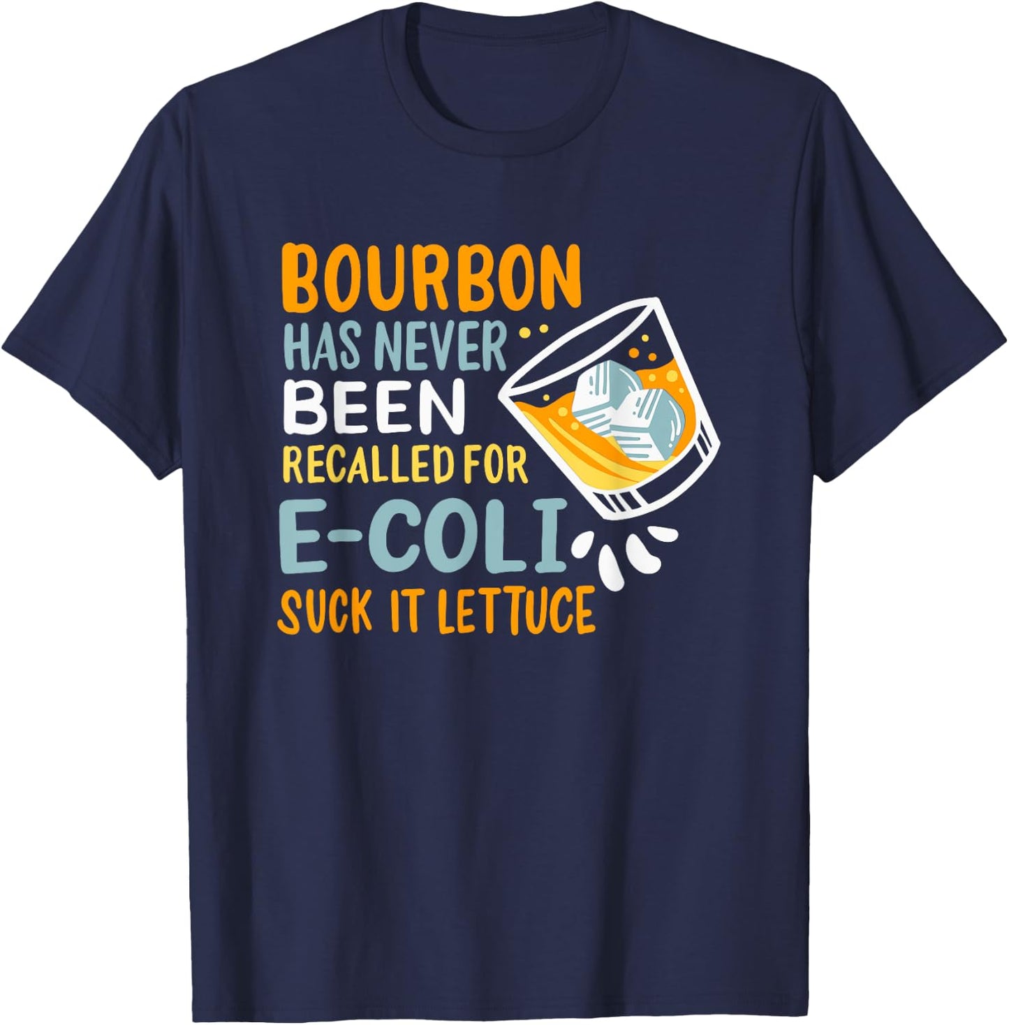 Bourbon Has Never Been Recalled For E-Coli Suck It Lettuce T-Shirt - T-Shirt | Navy