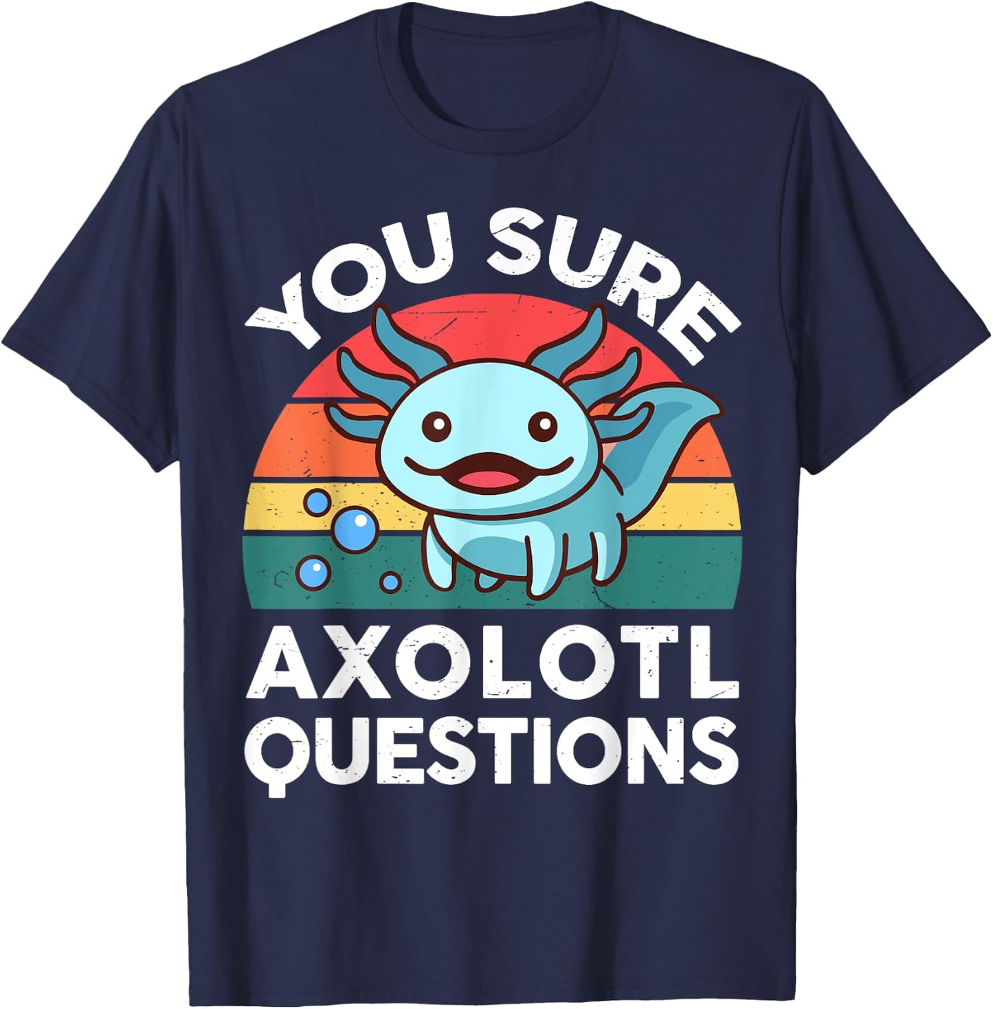 You Sure Axolotl Questions Shirt Kid Salamander Cute Axolotl T-Shirt - T-Shirt | Navy