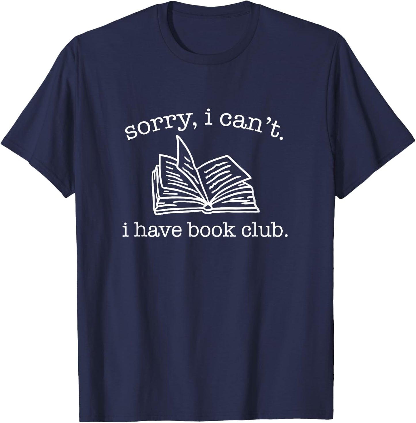 Sorry I Can't I Have Book Club - Reading Lover T-Shirt - T-Shirt | Navy