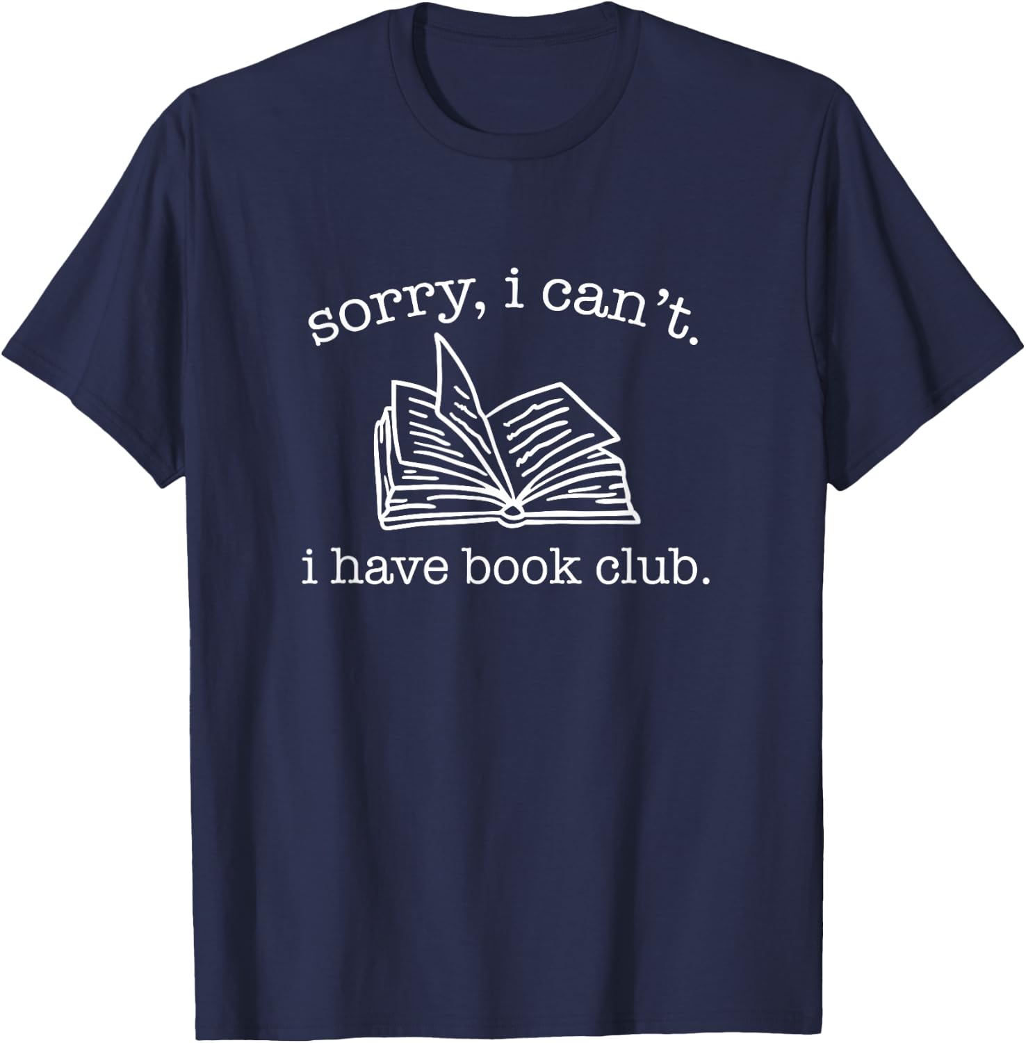 Sorry I Can't I Have Book Club - Reading Lover T-Shirt - T-Shirt | Navy