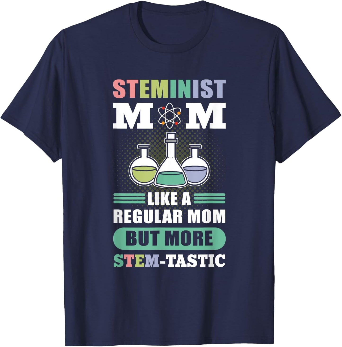 Steminist Mom Like A Regular Mom More Stem-Tastic - Science T-Shirt - T-Shirt | Navy