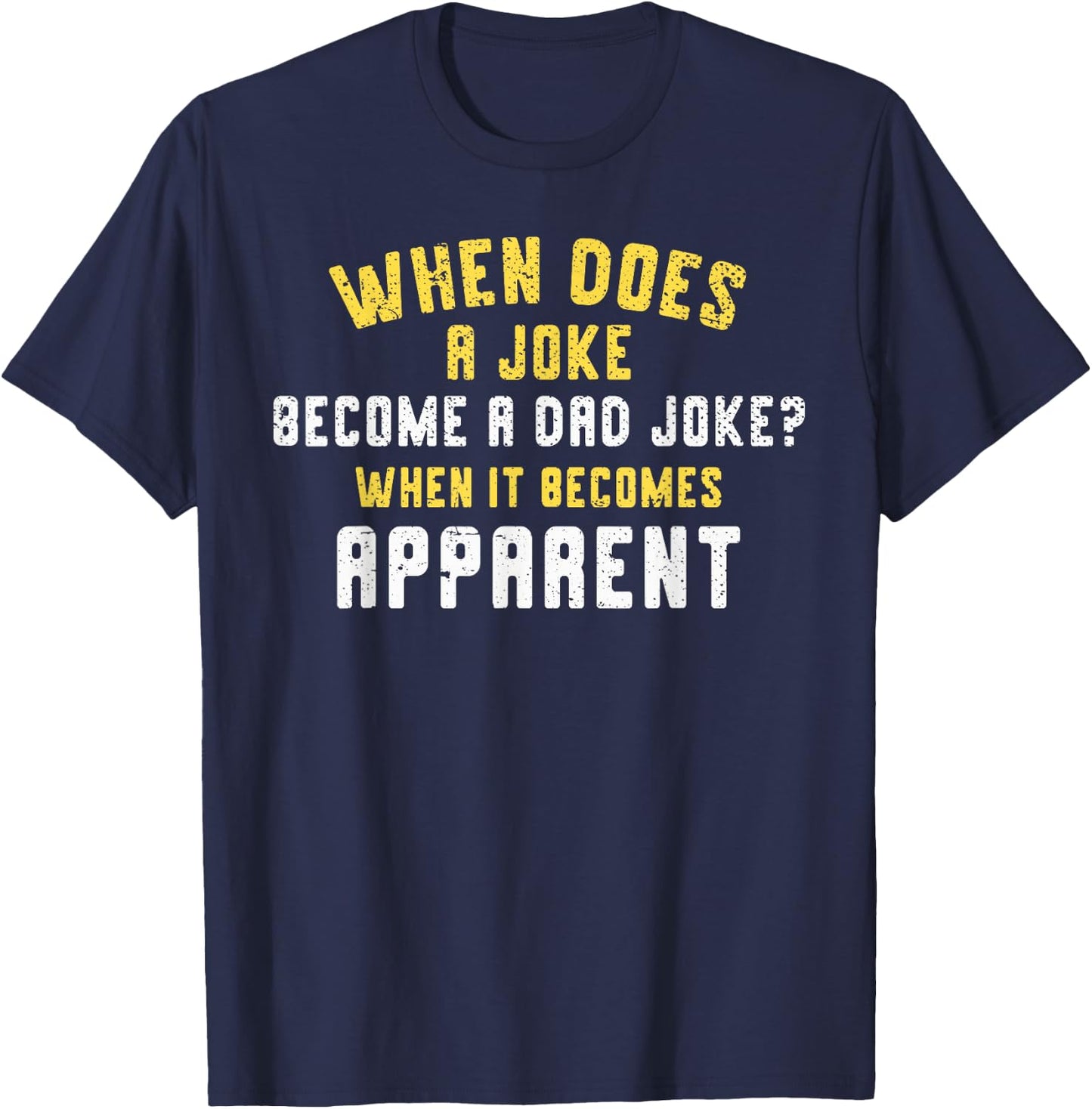 Funny Daddy Puns When Does A Joke Become A Dad Joke T-Shirt - T-Shirt | Navy