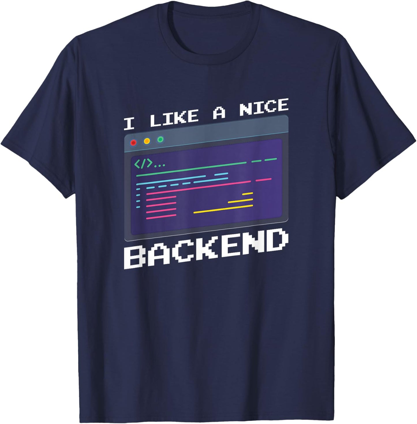 I Like A Nice Backend - Programmer Coder Software Engineer T-Shirt - T-Shirt | Navy