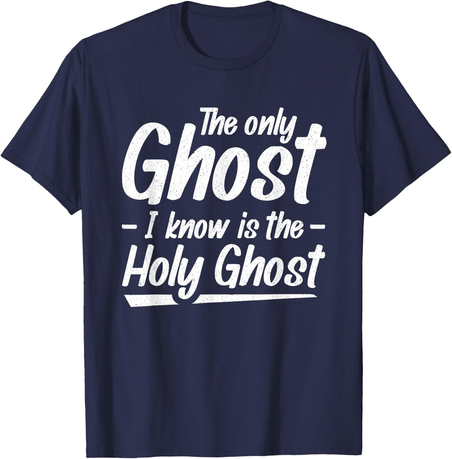 The Only Ghost I Know Is The Holy Ghost | Christian T-Shirt - T-Shirt | Navy