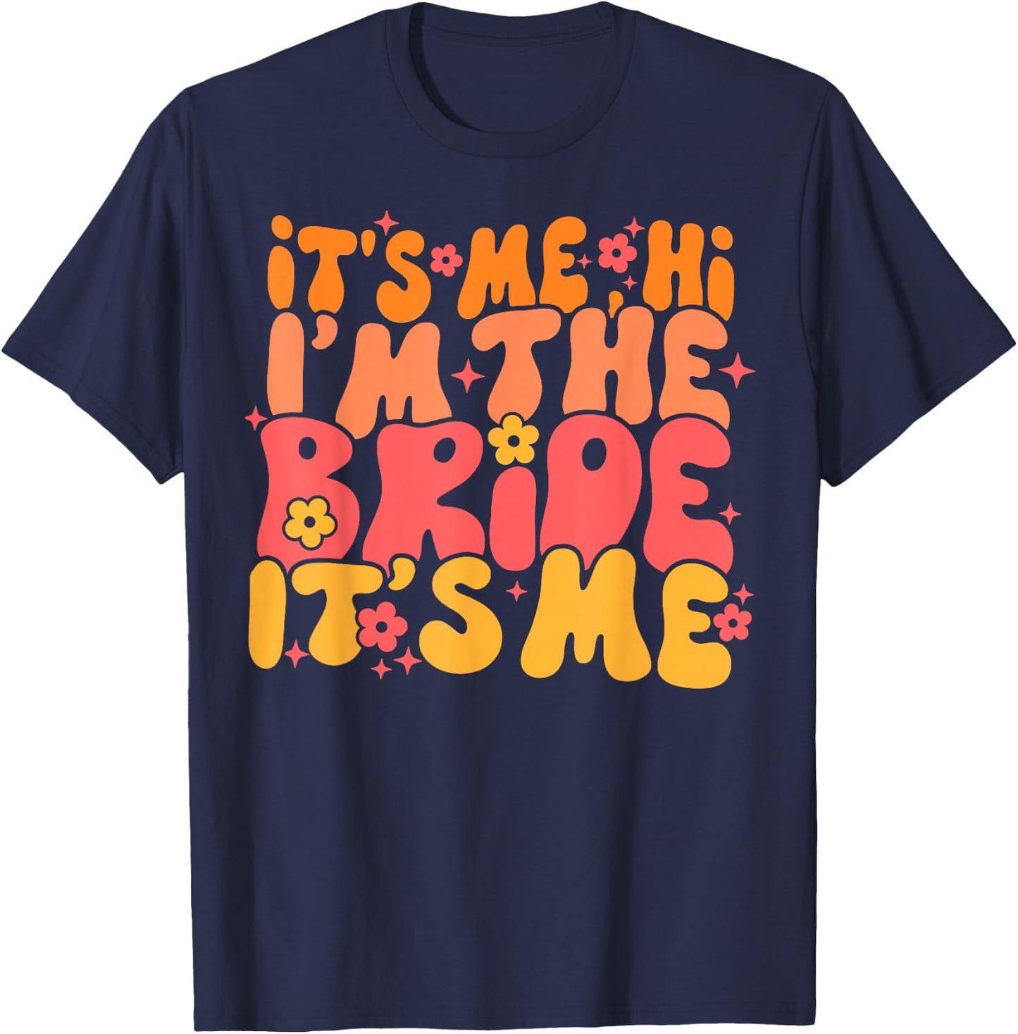 Its Me Hi I'm The Bride It's Me T-Shirt - T-Shirt | Navy