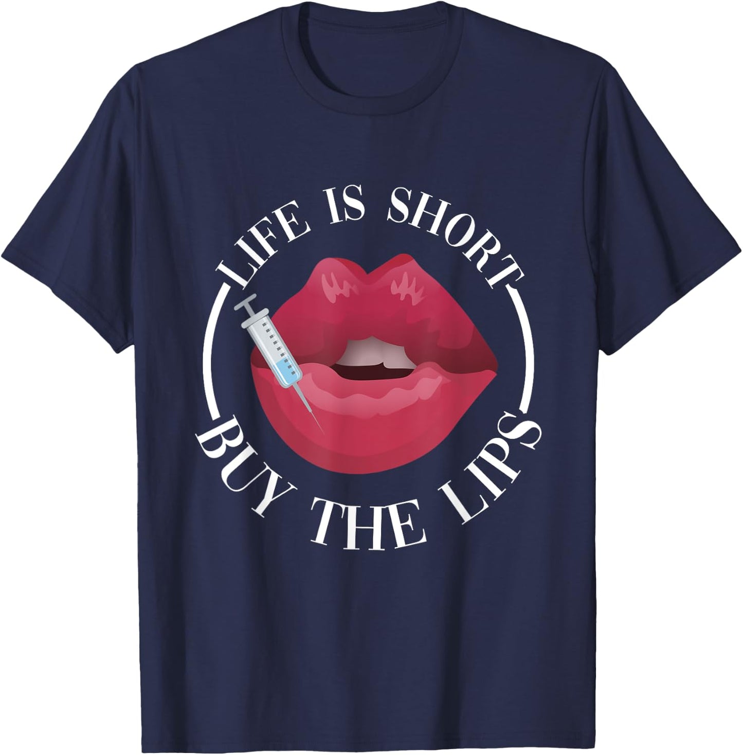 Life Is Short Buy The Lips Med Spa Nurse Injector T-Shirt - T-Shirt | Navy