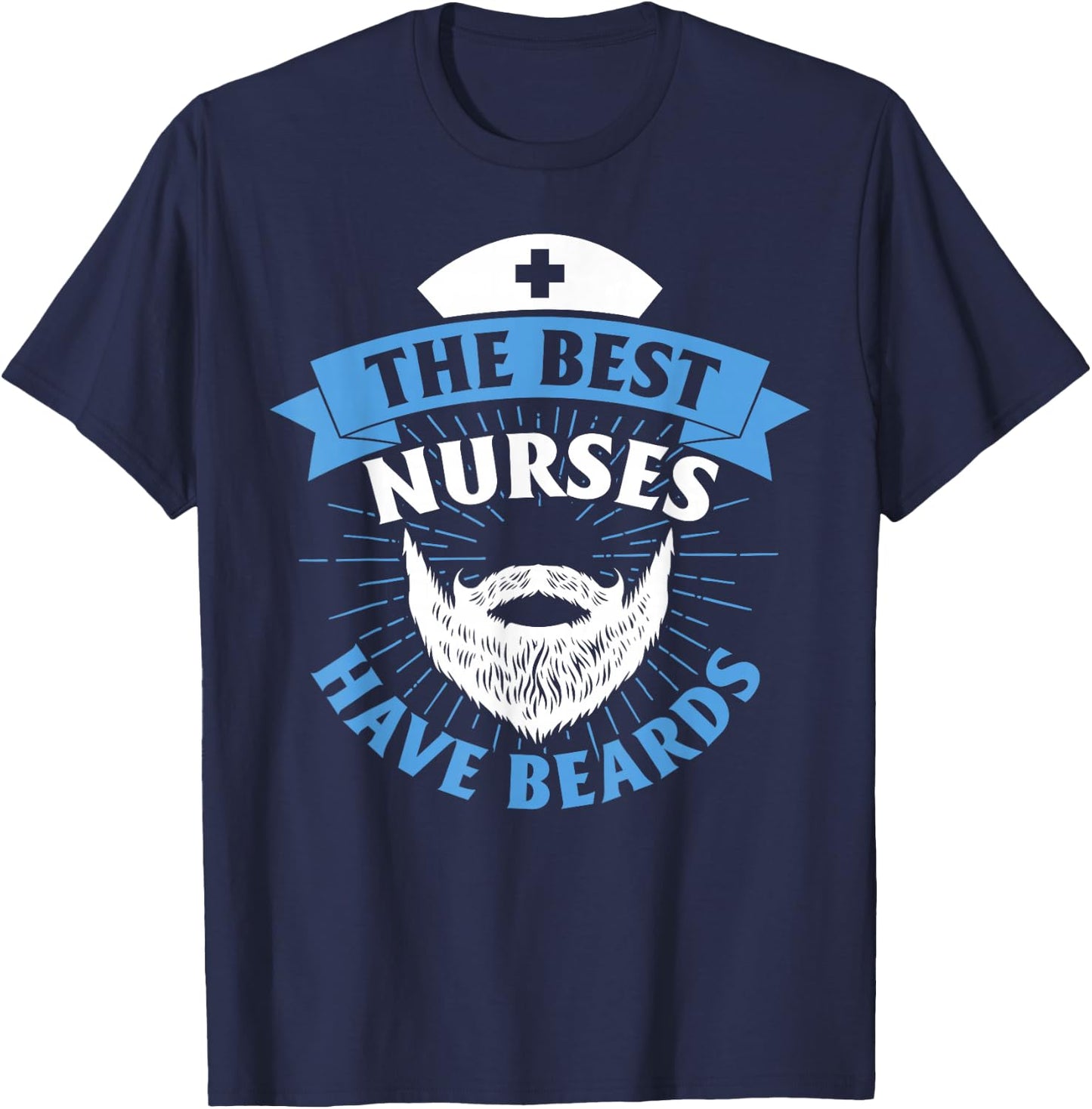 The Best Nurses Have Beards Funny Nurse T-Shirt - T-Shirt | Navy