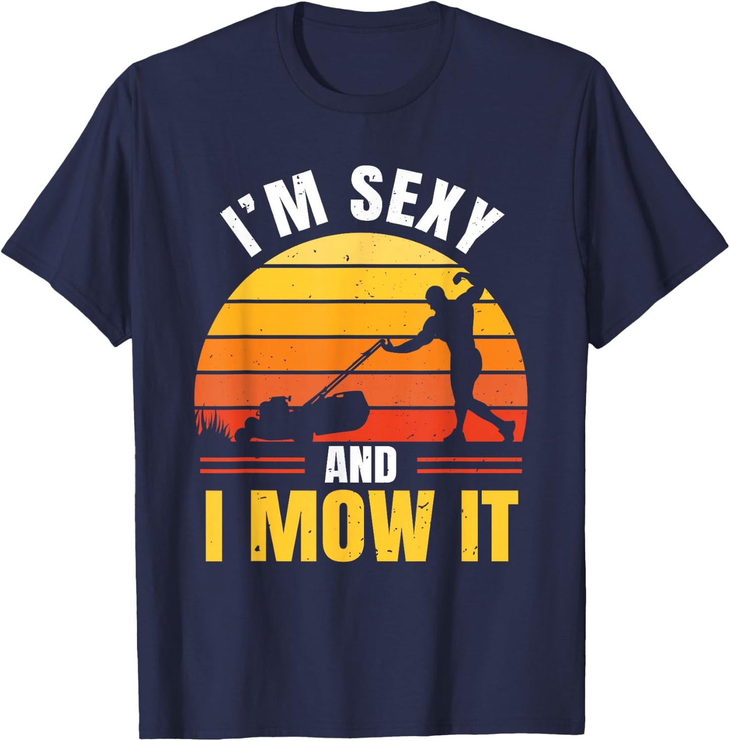 I'm Sexy And I Mow It T-Shirt - T-Shirt | Navy