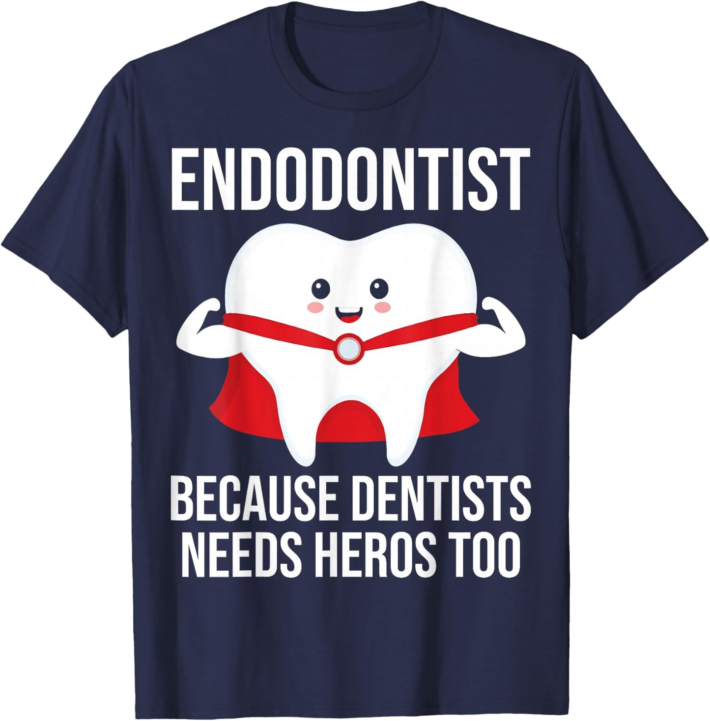 Funny Endodontist because dentists needs heros too T-Shirt - T-Shirt | Navy