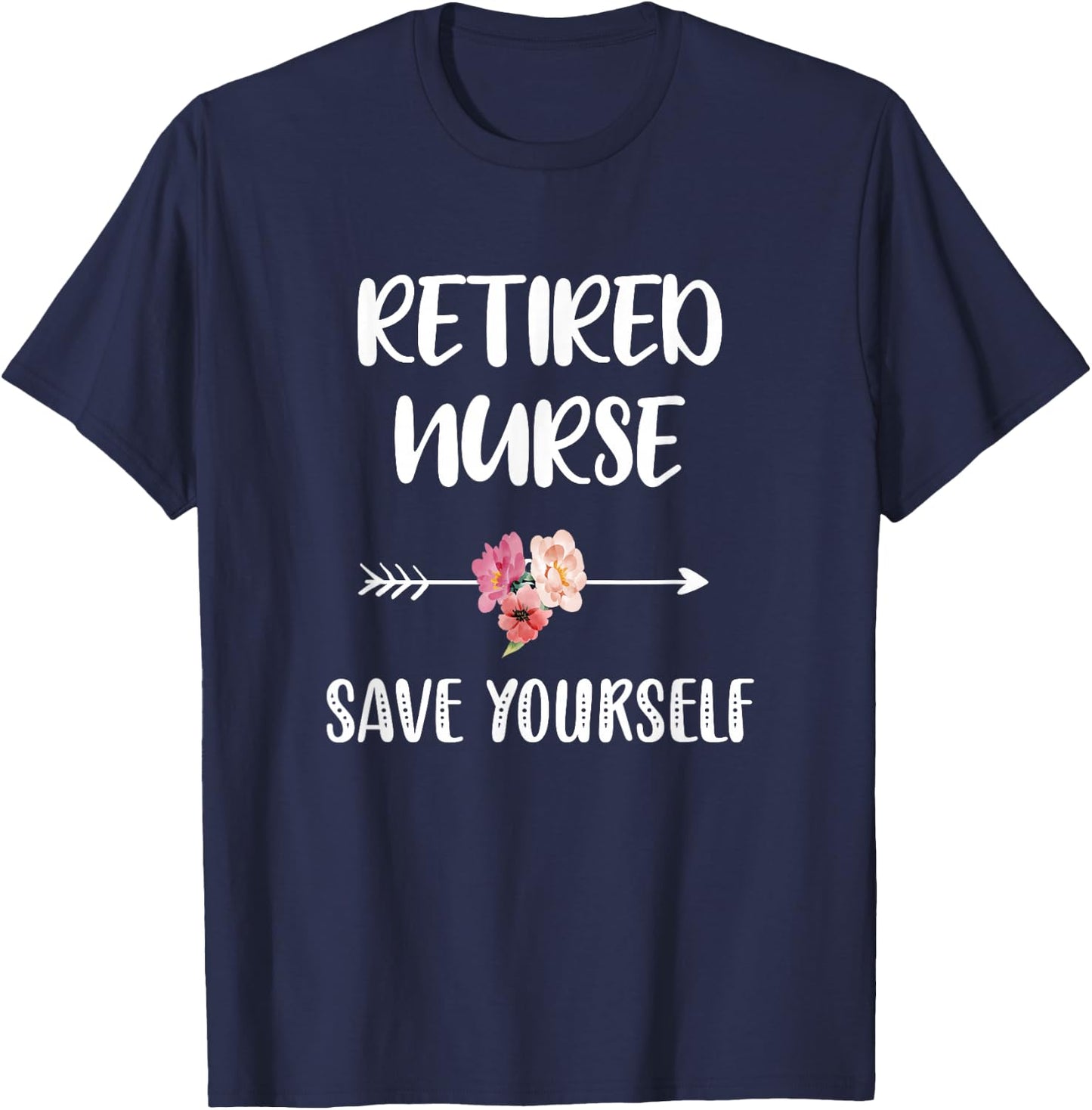 Retired Nurse Save Yourself Nursing Nurse T-Shirt - T-Shirt | Navy