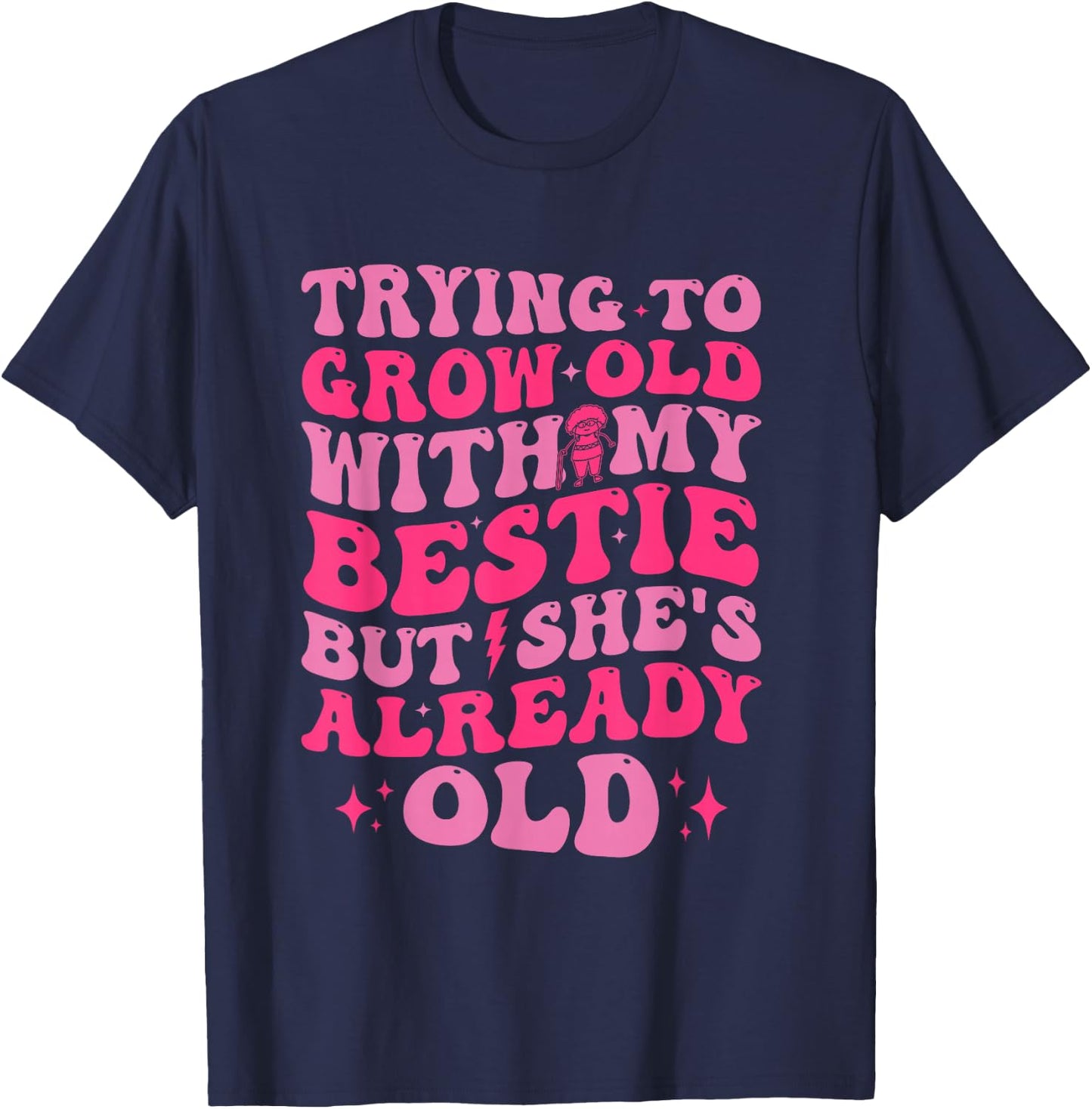 Trying To Grow Old With My Bestie Funny T-Shirt - T-Shirt | Navy