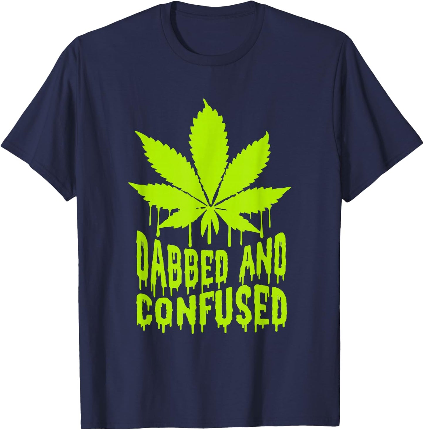 Dabbed n Confused Cannabis Weed Marijuana Smoker 420 T-Shirt - T-Shirt | Navy