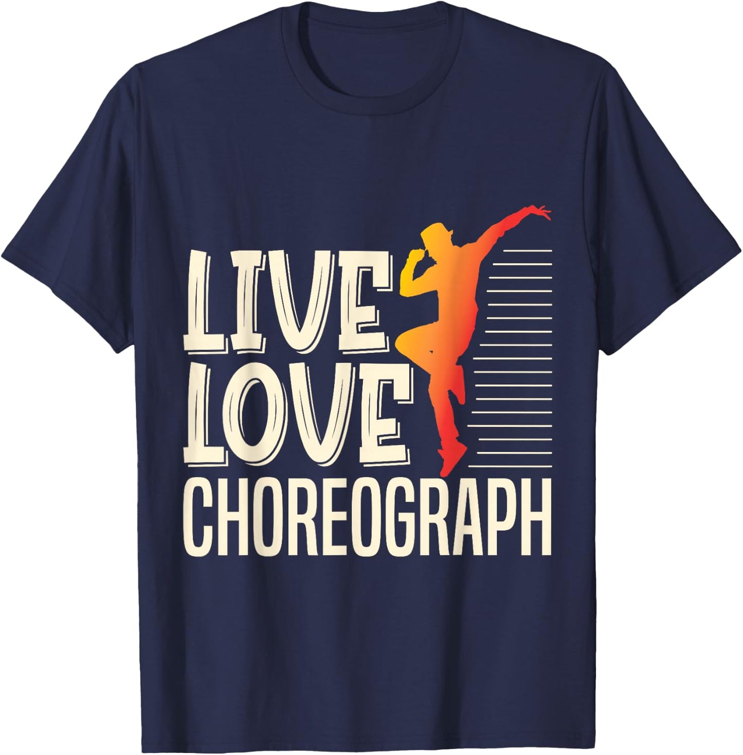 Live Love Choreograph Dance Choreographer Apparel T-Shirt - T-Shirt | Navy