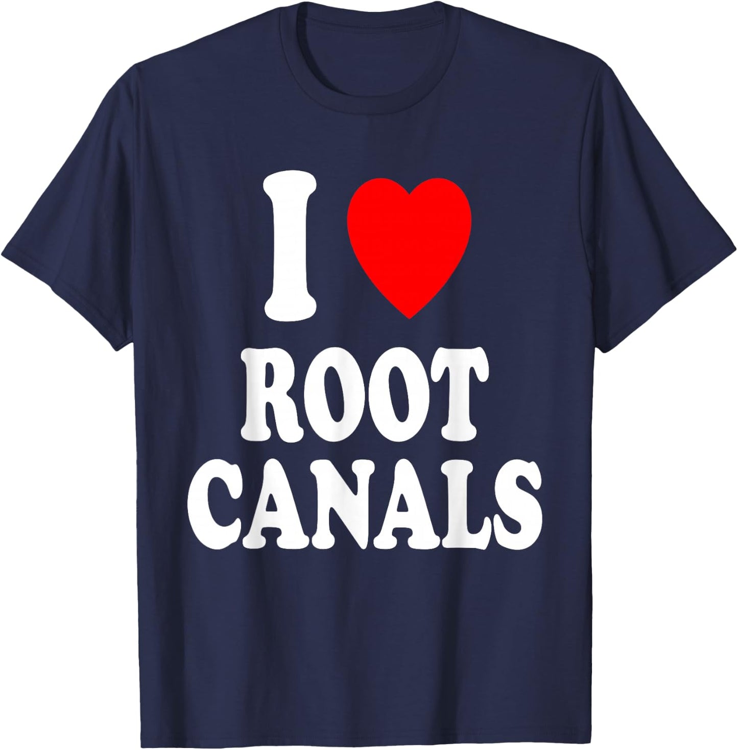 I Heart (Love) Root Canals Funny Dentist Dental Assistant T-Shirt - T-Shirt | Navy
