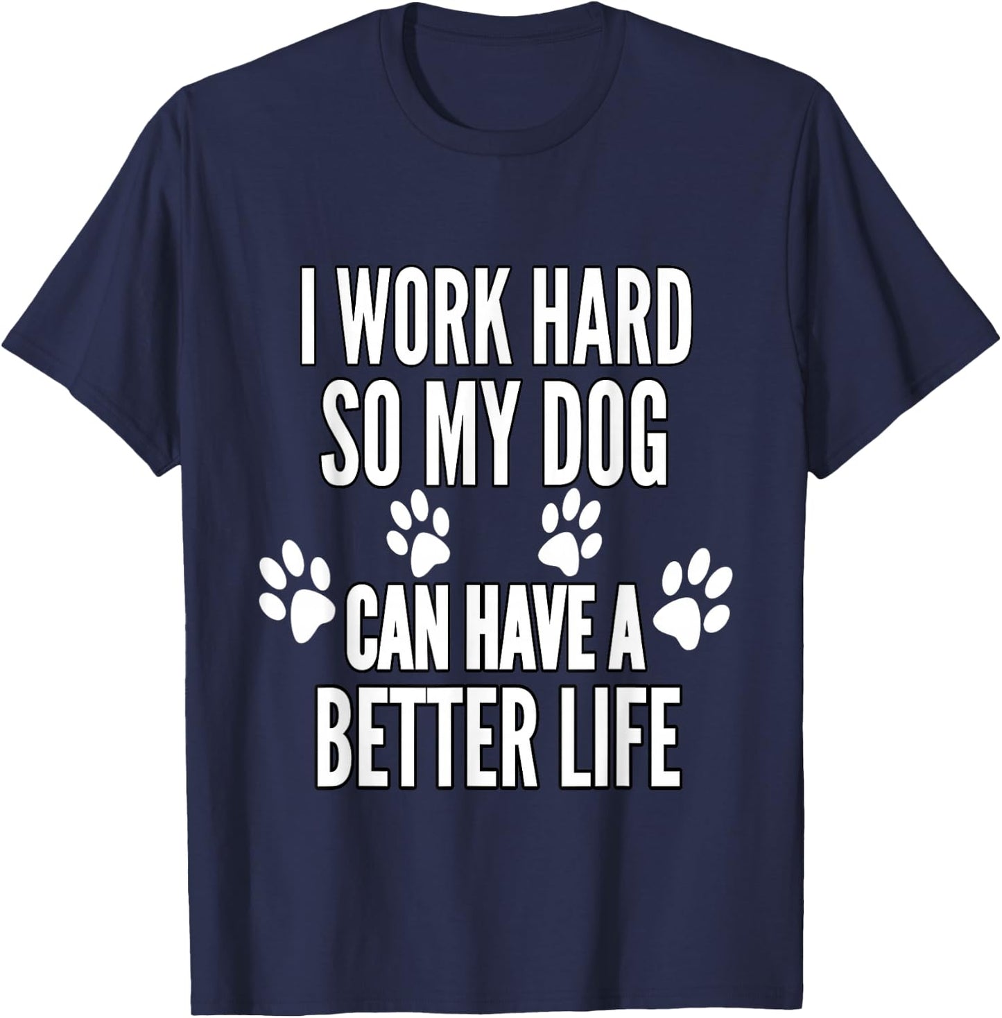 I Work Hard So My Dogs Can Have A Better Life Funny Vintage T-Shirt - T-Shirt | Navy