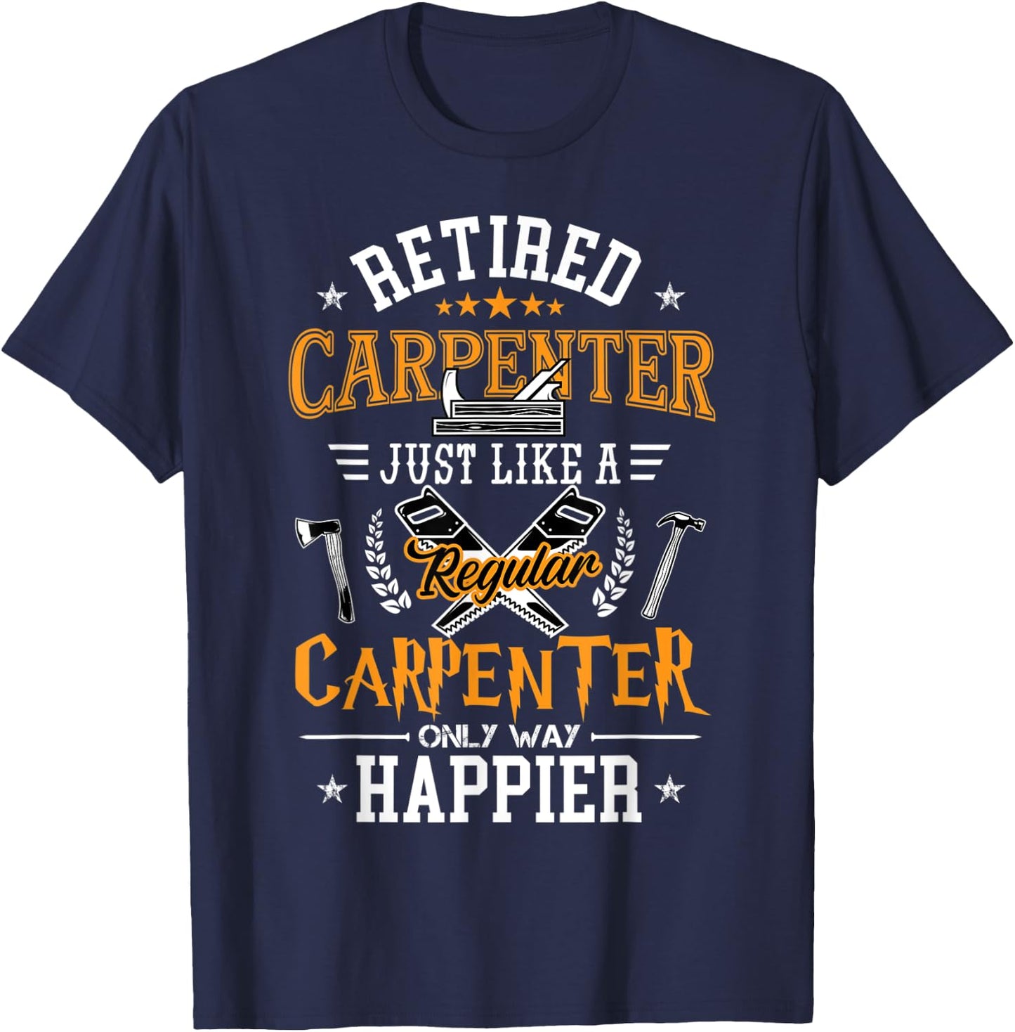 Retired Carpenter Just Like A Regular Carpenter Woodworker T-Shirt - T-Shirt | Navy