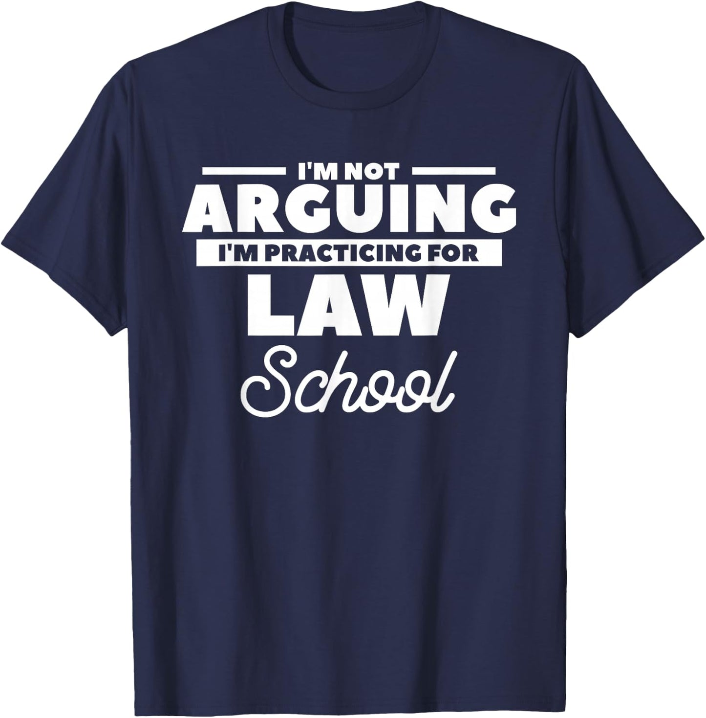 I'm Not Arguing I'm Practicing For Law School Attorney T-Shirt - T-Shirt | Navy