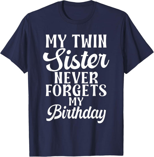 My Twin Sister Never Forgets My Birthday Funny Twin Sisters T-Shirt - T-Shirt | Navy