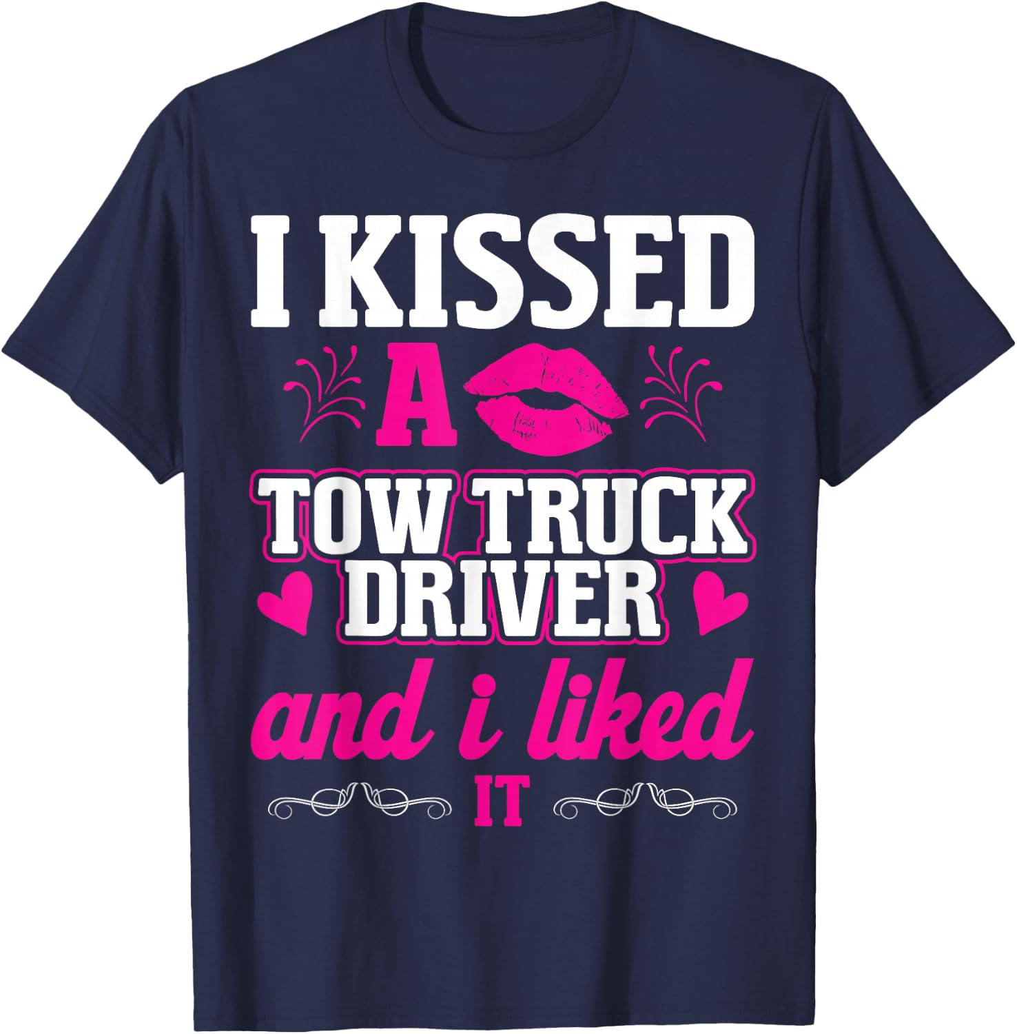 I Kissed A Tow Truck Driver Funny Wife Women Girlfriend T-Shirt - T-Shirt | Navy