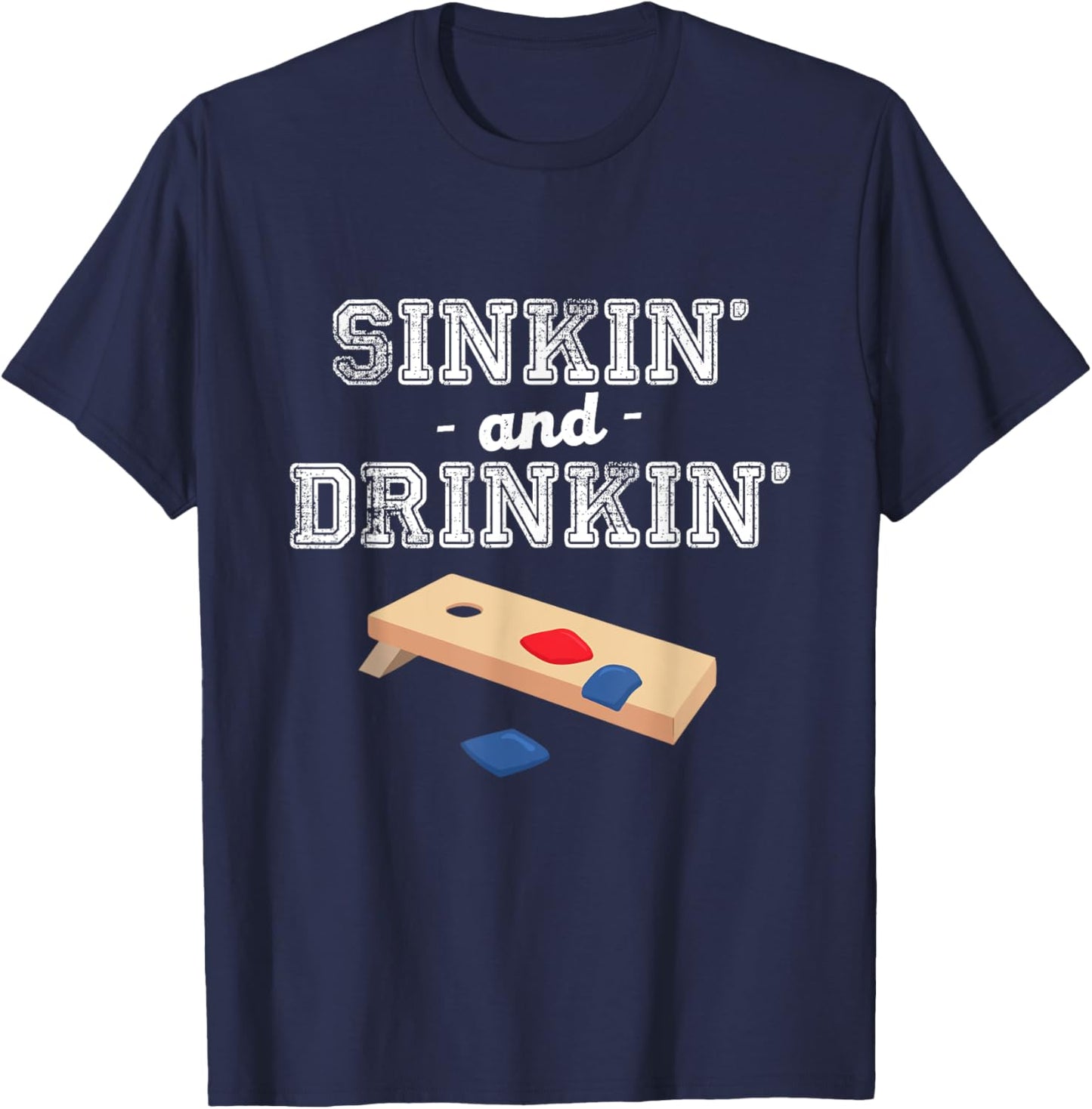 Sinkin' and Drinkin' - Cornhole Playing Funny Gift T-Shirt - T-Shirt | Navy