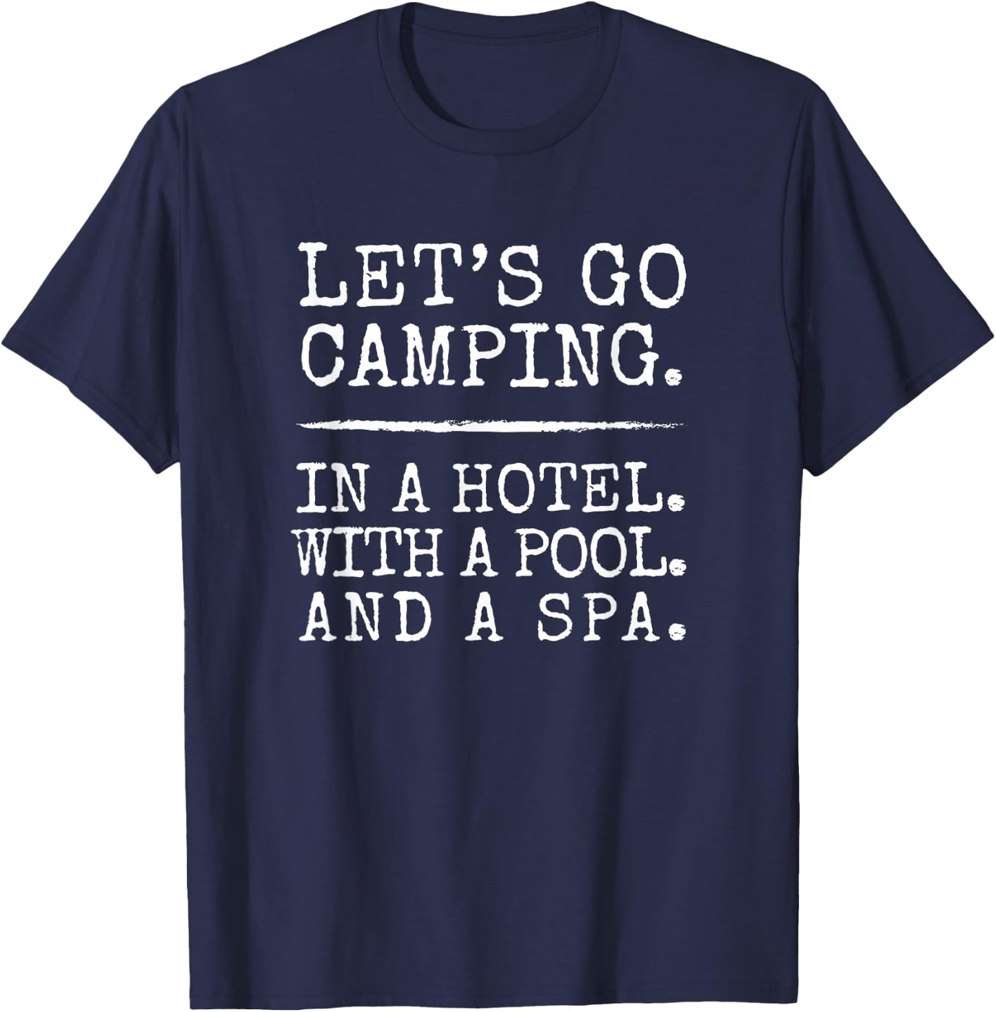 Let's Go Camping. In A Hotel. With A Pool. And A Spa. T-Shirt - T-Shirt | Navy