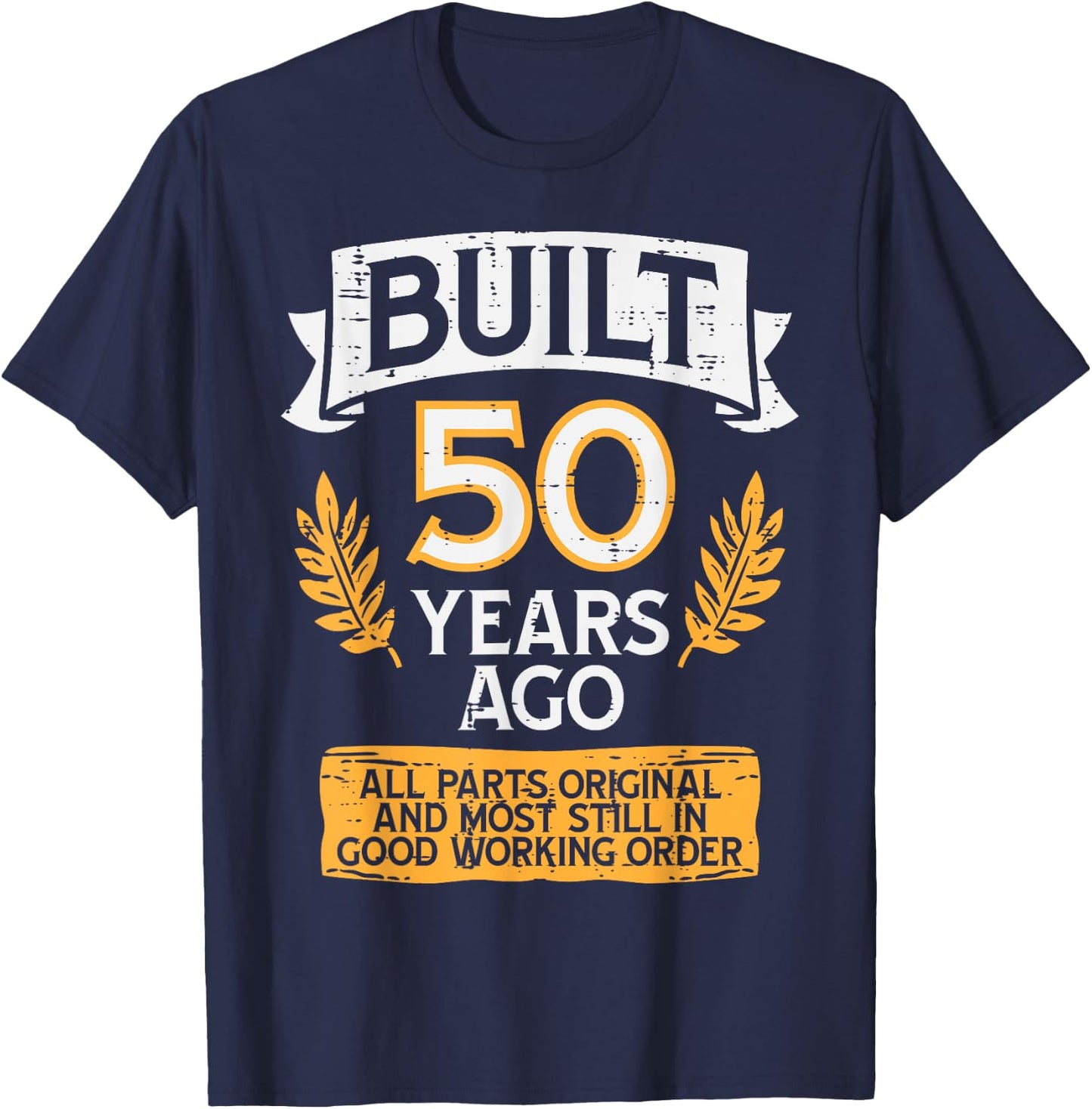 Built 50 Years Ago All Parts Funny 50th Birthday Years Men T-Shirt - T-Shirt | Navy