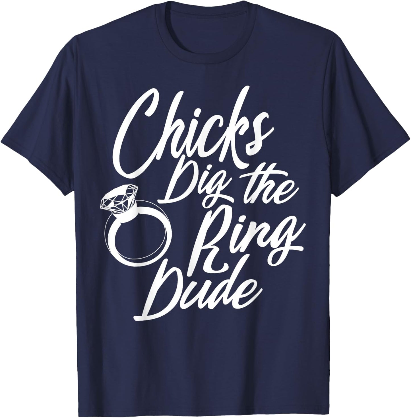 Funny Chicks Dig The Ring Dude | Cool Ceremony Bearer Gift T-Shirt - T-Shirt | Navy