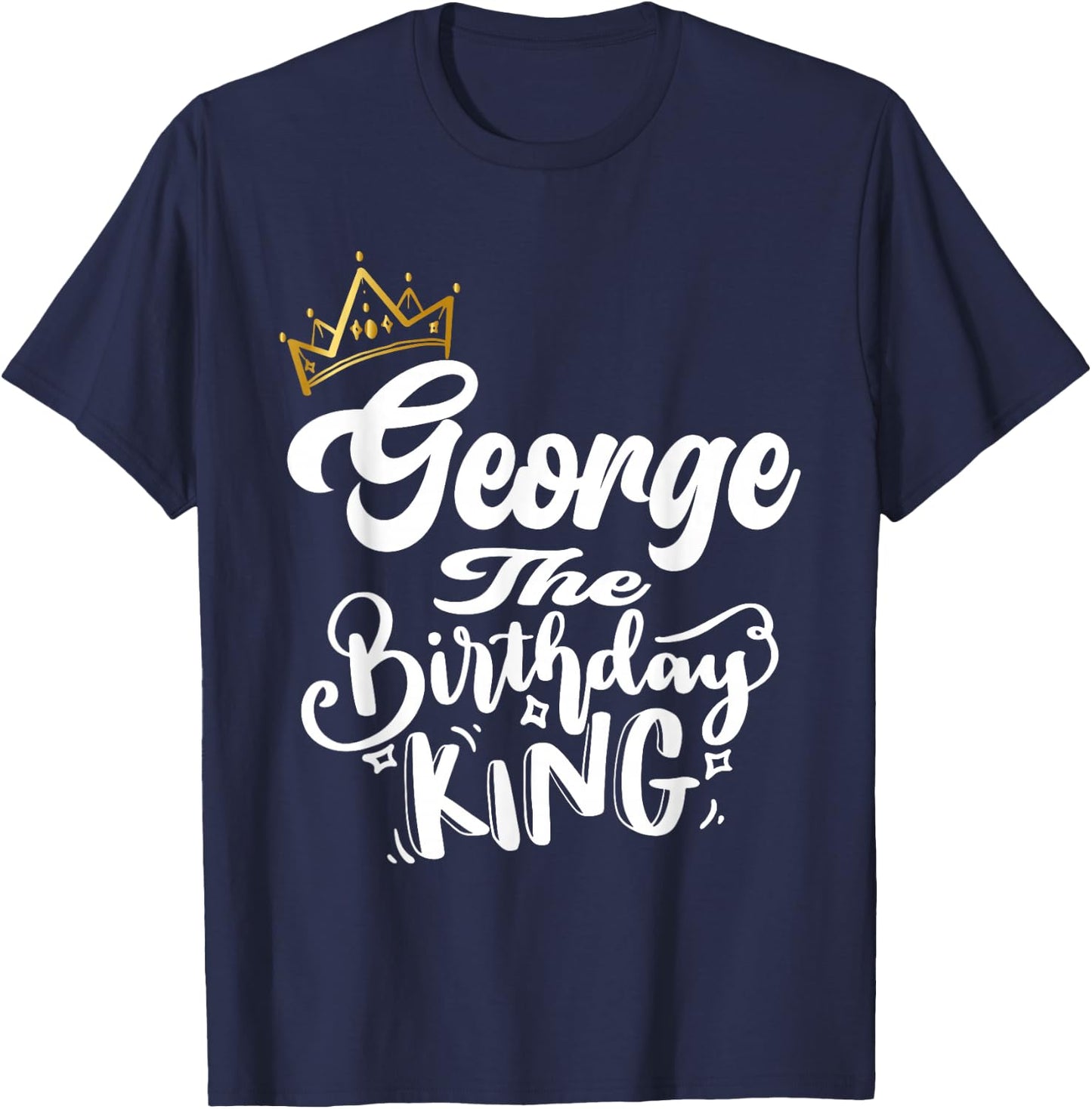 George The Birthday King Happy Birthday Shirt Men Boys Teens T-Shirt - T-Shirt | Navy