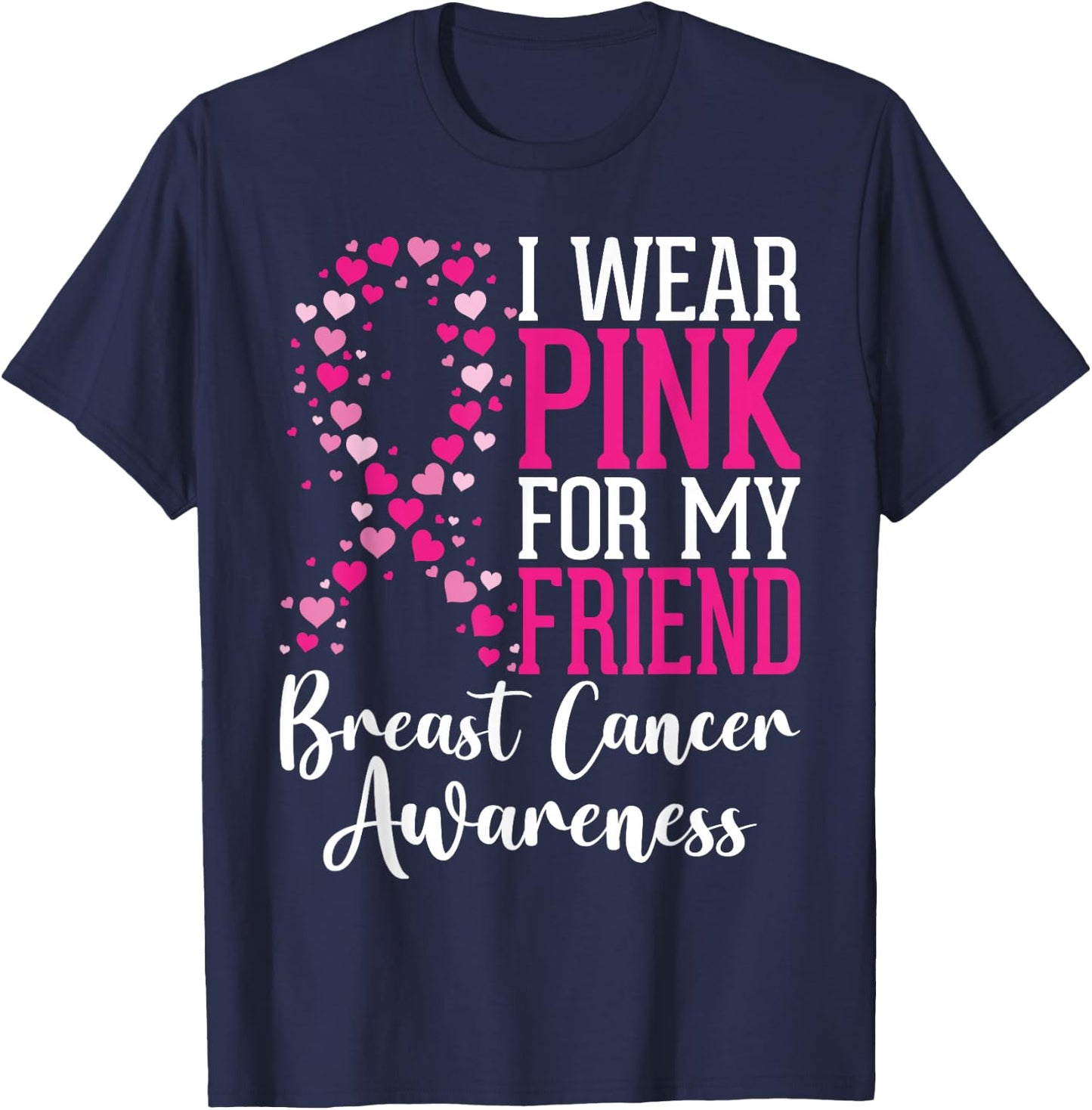 I Wear Pink For My Friend Breast Cancer Awareness Ribbon T-Shirt - T-Shirt | Navy