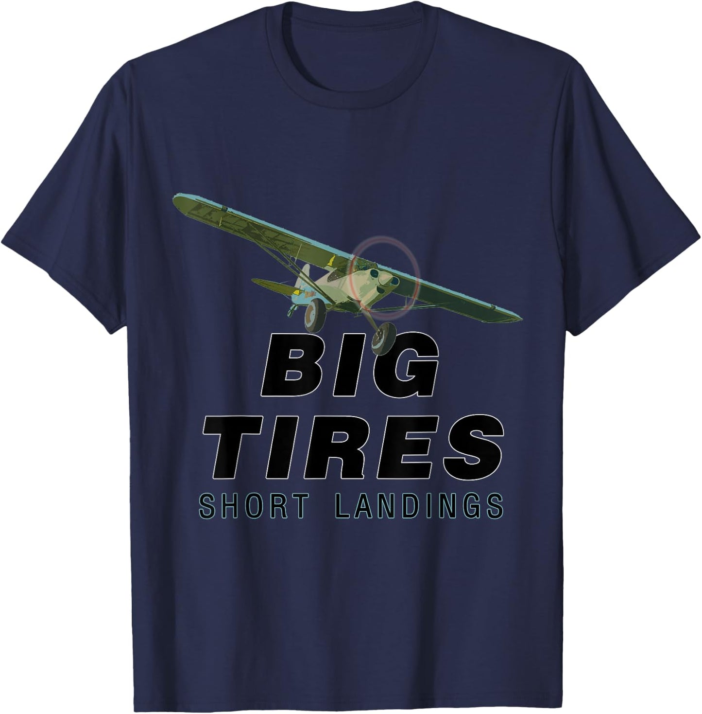 Big Tires Short landings Bush STOL Pilots funny T-Shirt - T-Shirt | Navy