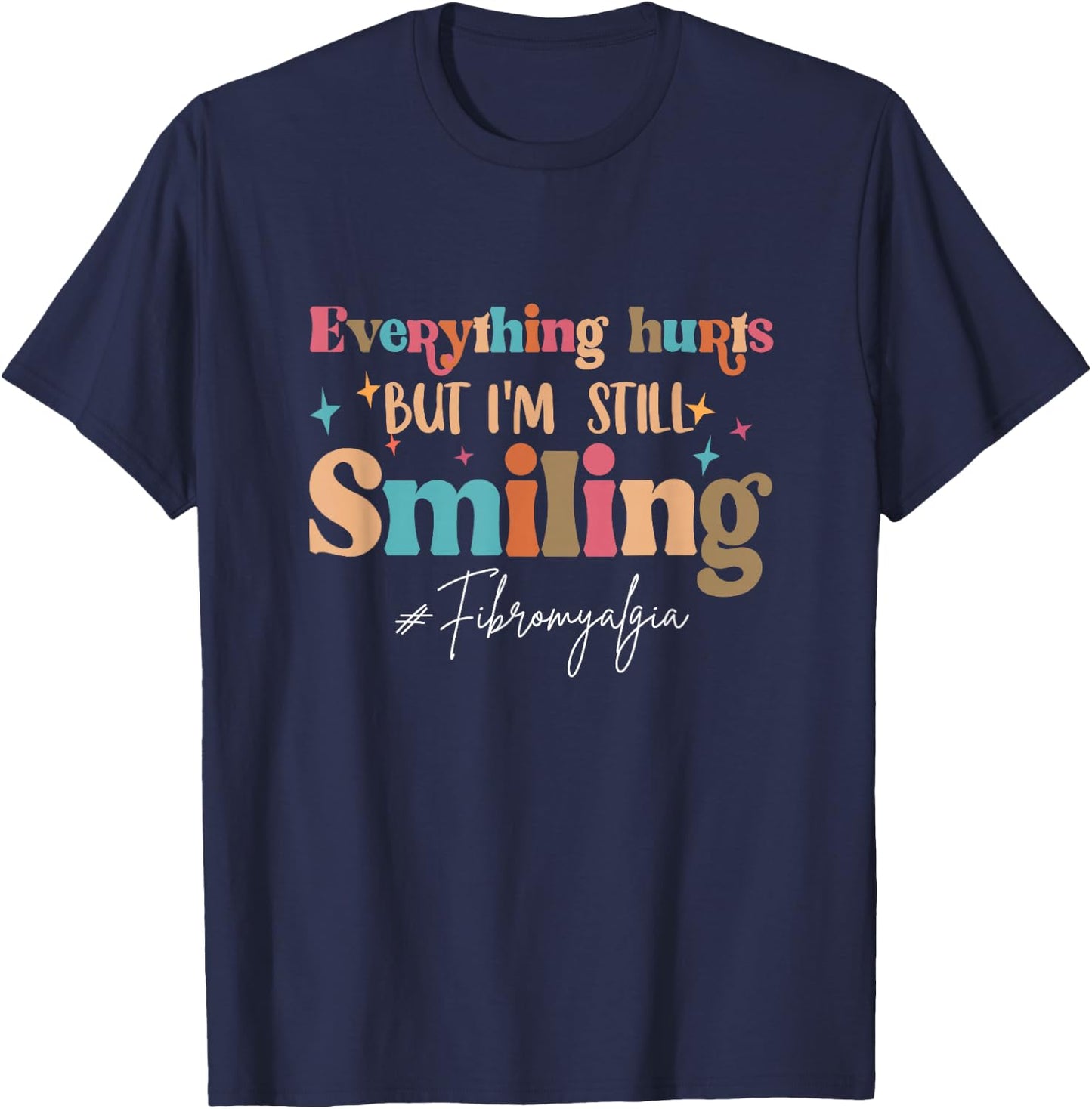Everything That Hurts But I'm Still Smiling Fibromyalgia T-Shirt - T-Shirt | Navy