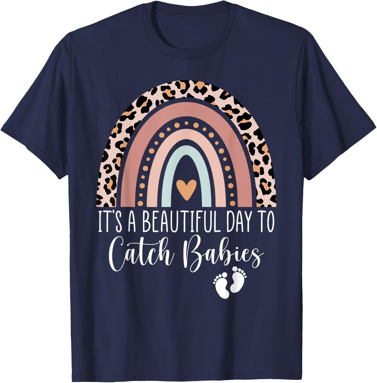 Its A Beautiful Day To Catch Babies Midwife LD Nurse Rainbow T-Shirt - T-Shirt | Navy