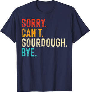 Sorry Can't Sourdough Bye T-Shirt - T-Shirt | Navy