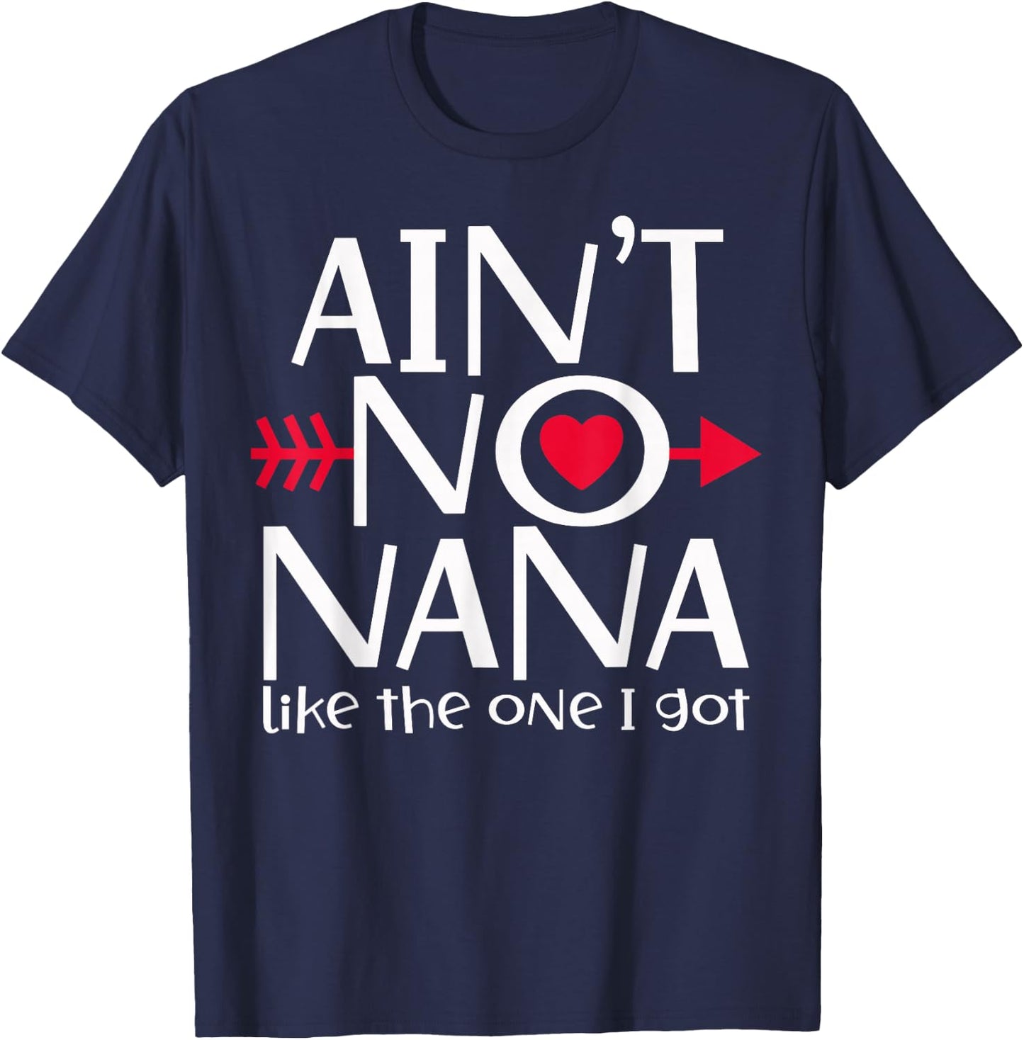 Ain't No Nana Like The One I Got Favs Funny Family Reunion T-Shirt - T-Shirt | Navy
