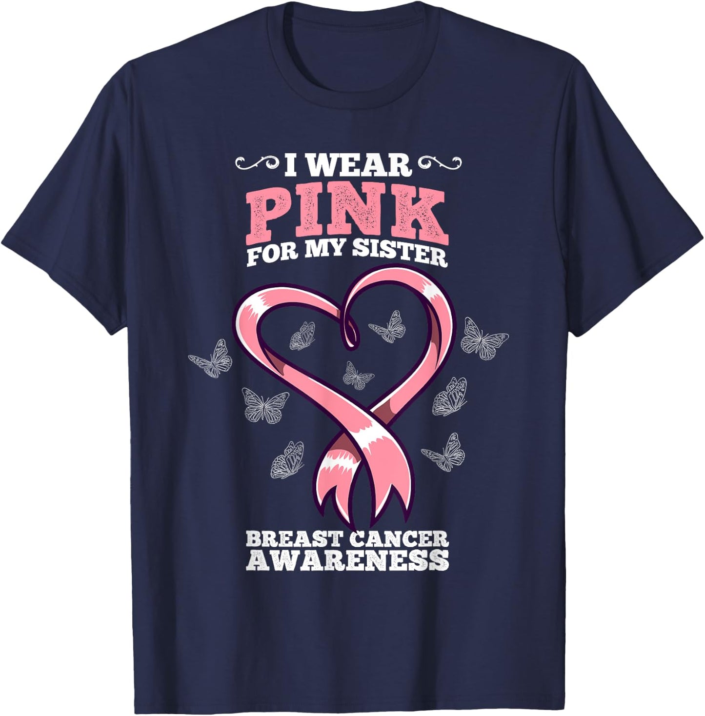 I Wear Pink For My Sister Breast Cancer Awareness T-Shirt - T-Shirt | Navy