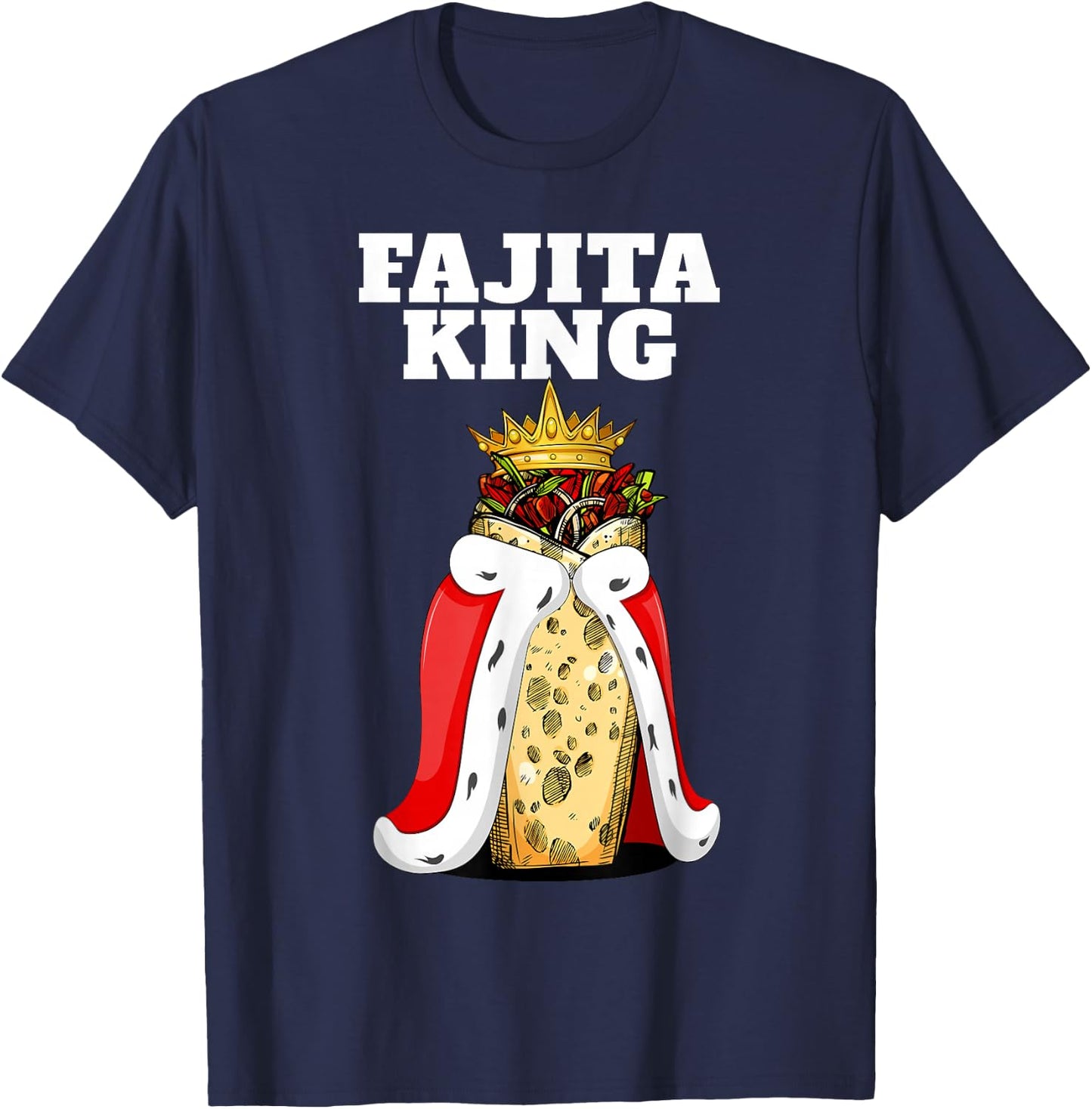 Fajita King | Fajita Lover Shirt | Mexico Cute Fajita T-Shirt - T-Shirt | Navy