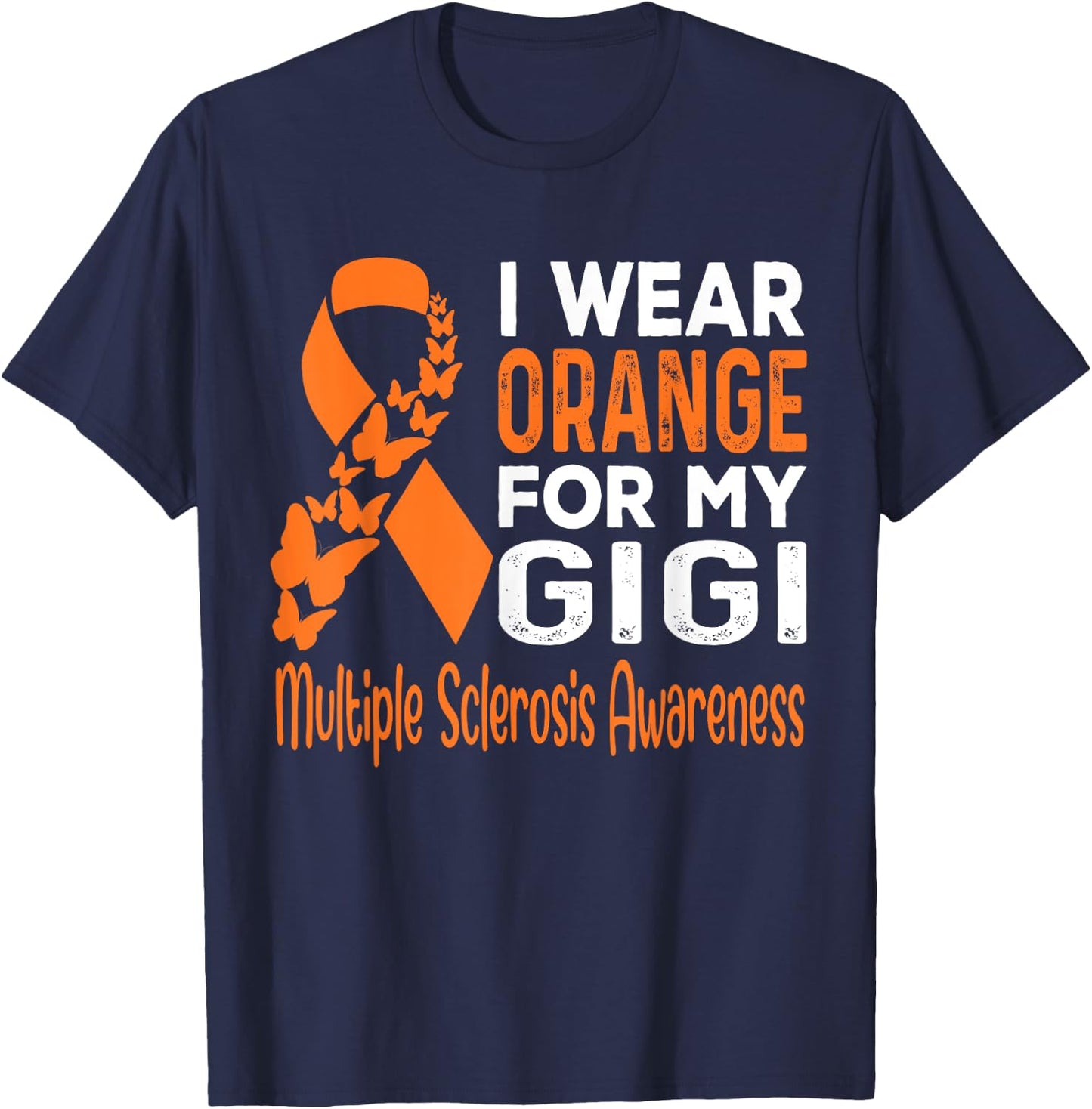 I Wear Orange For My Gigi Multiple Sclerosis Awareness T-Shirt - T-Shirt | Navy