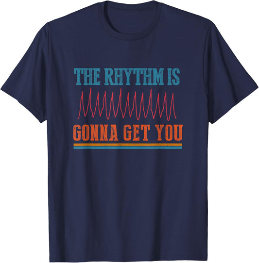 The Rhythm Is Gonna Get You Funny ICU ER Nurse Life Nursing T-Shirt - T-Shirt | Navy