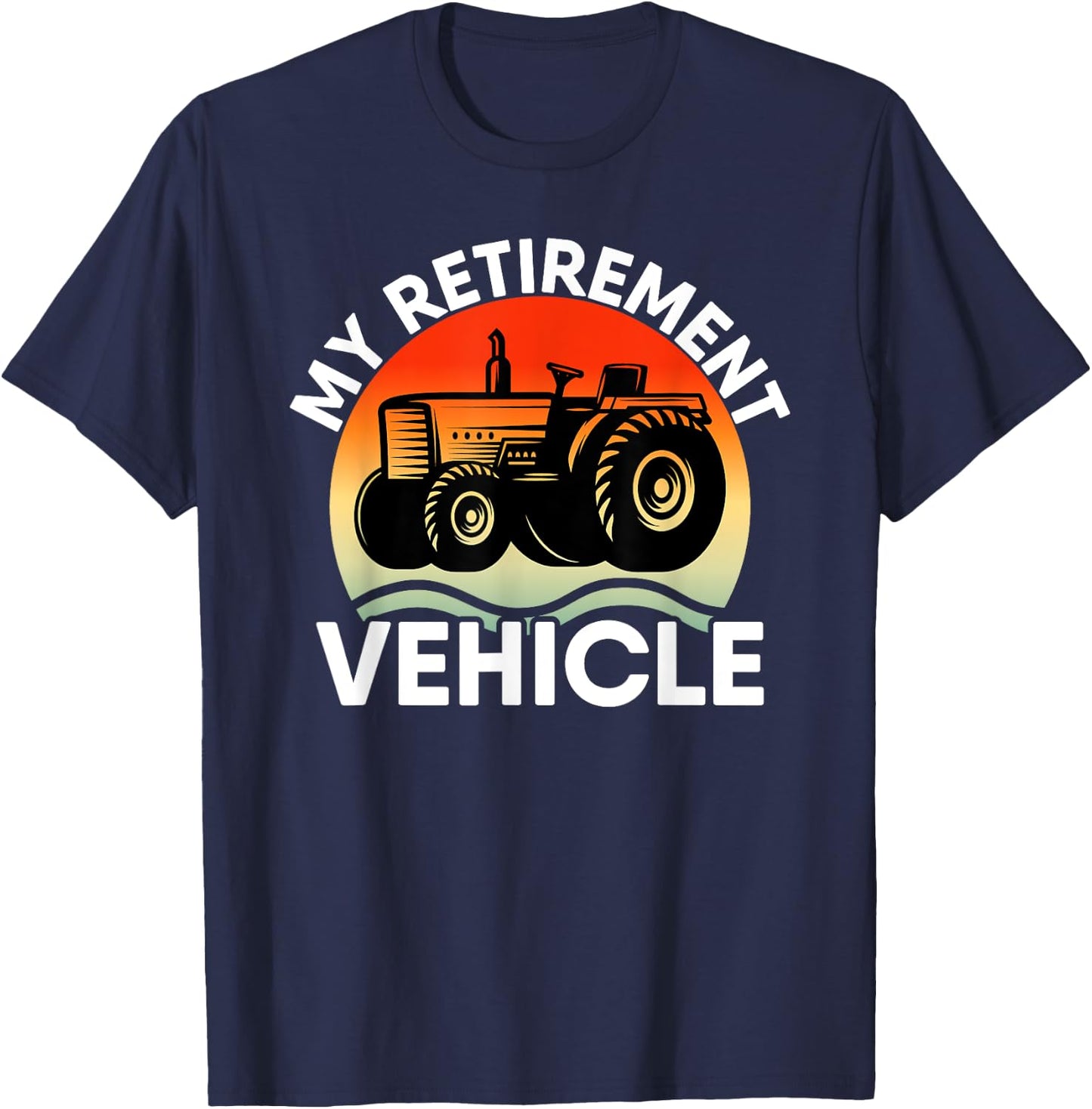 Tractor Farmer Vacation My Retirement Vehicle Retired Dad T-Shirt - T-Shirt | Navy