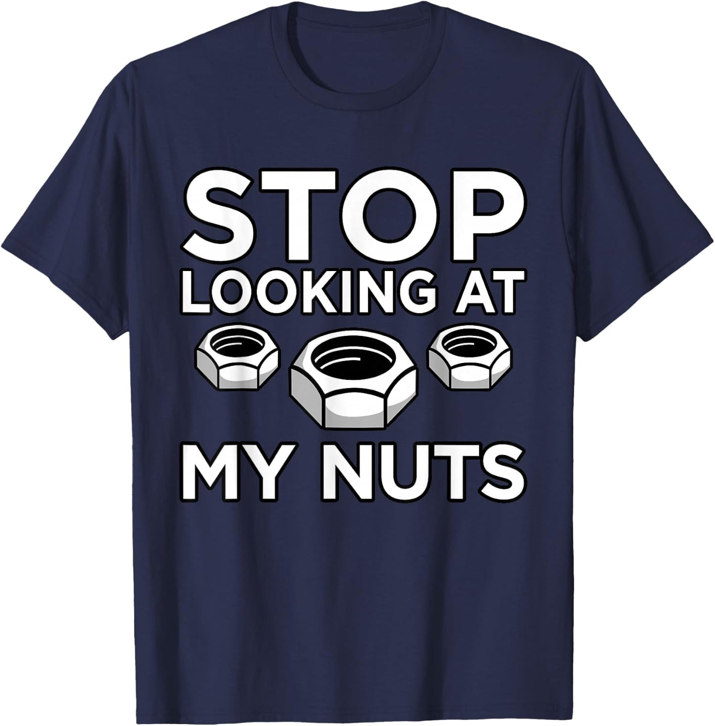 Stop Looking At My Nuts Mechanic Car Auto Mechanics Graphic T-Shirt - T-Shirt | Navy
