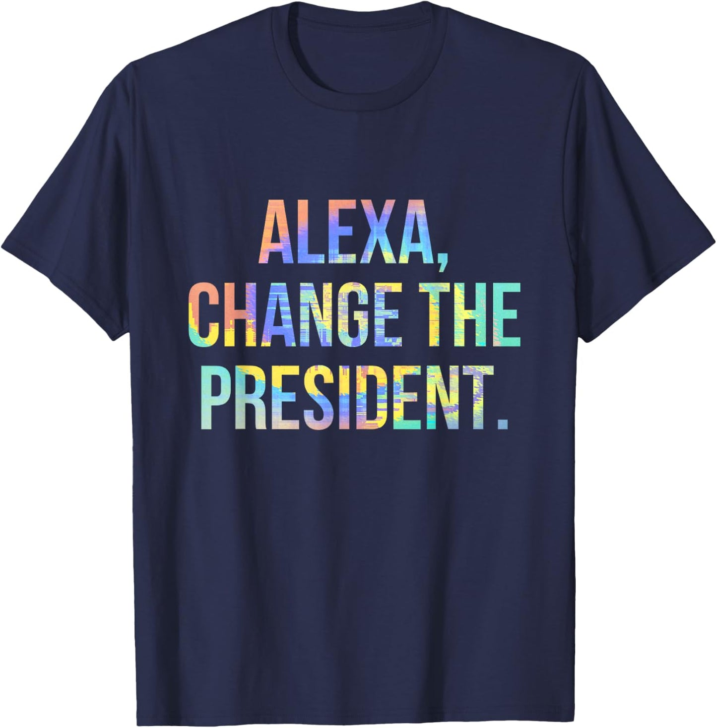 Alexa Change the President Funny Tie-Dye T-Shirt - T-Shirt | Navy