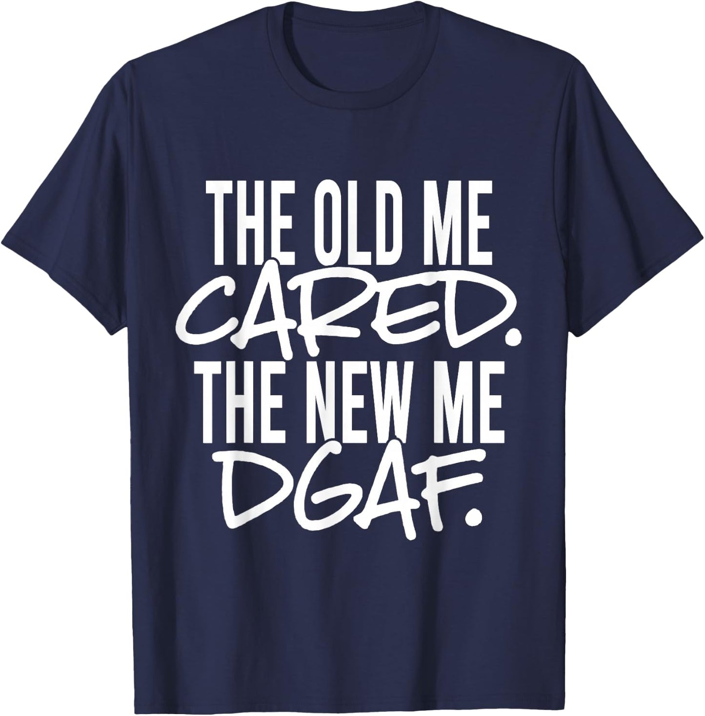 The Old Me Cared The New Me DGAF Apparel T-Shirt - T-Shirt | Navy
