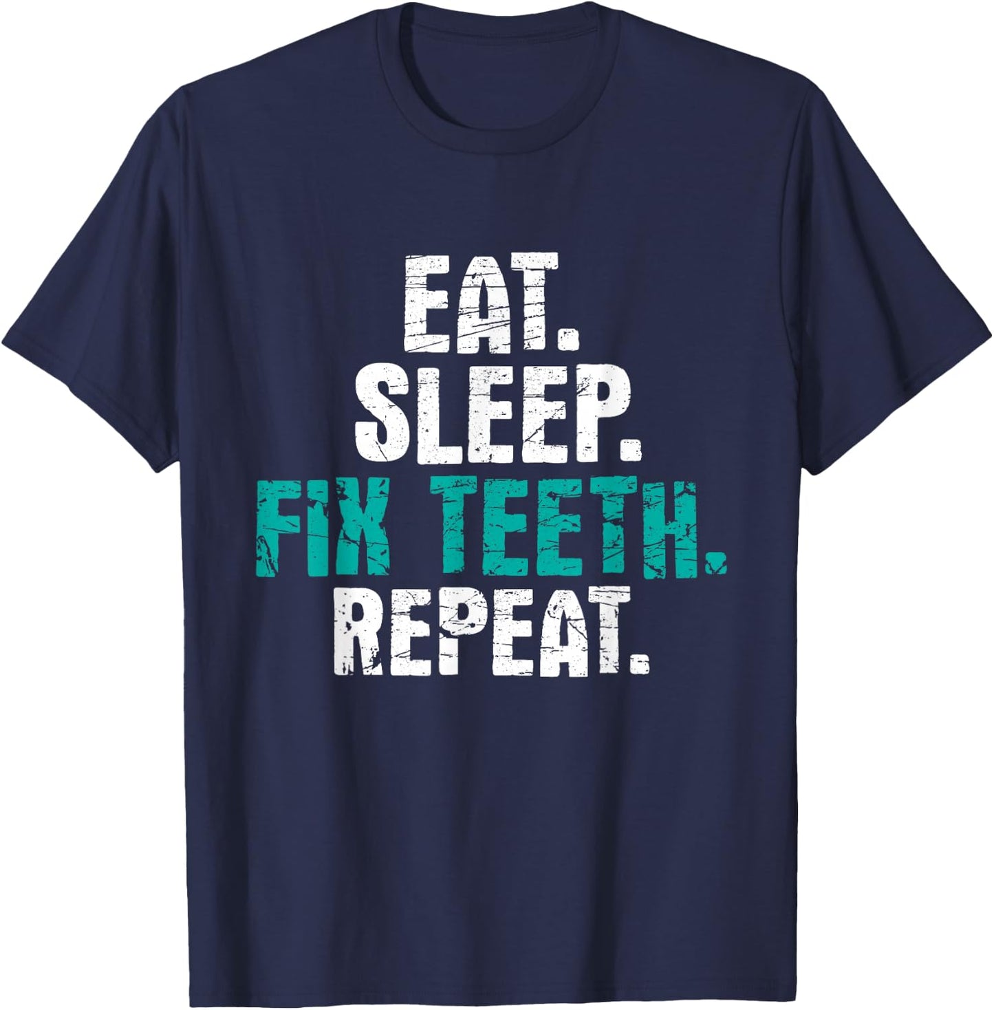 Eat Sleep Fix Teeth - Dentist Dentistry Dental Assistant T-Shirt - T-Shirt | Navy