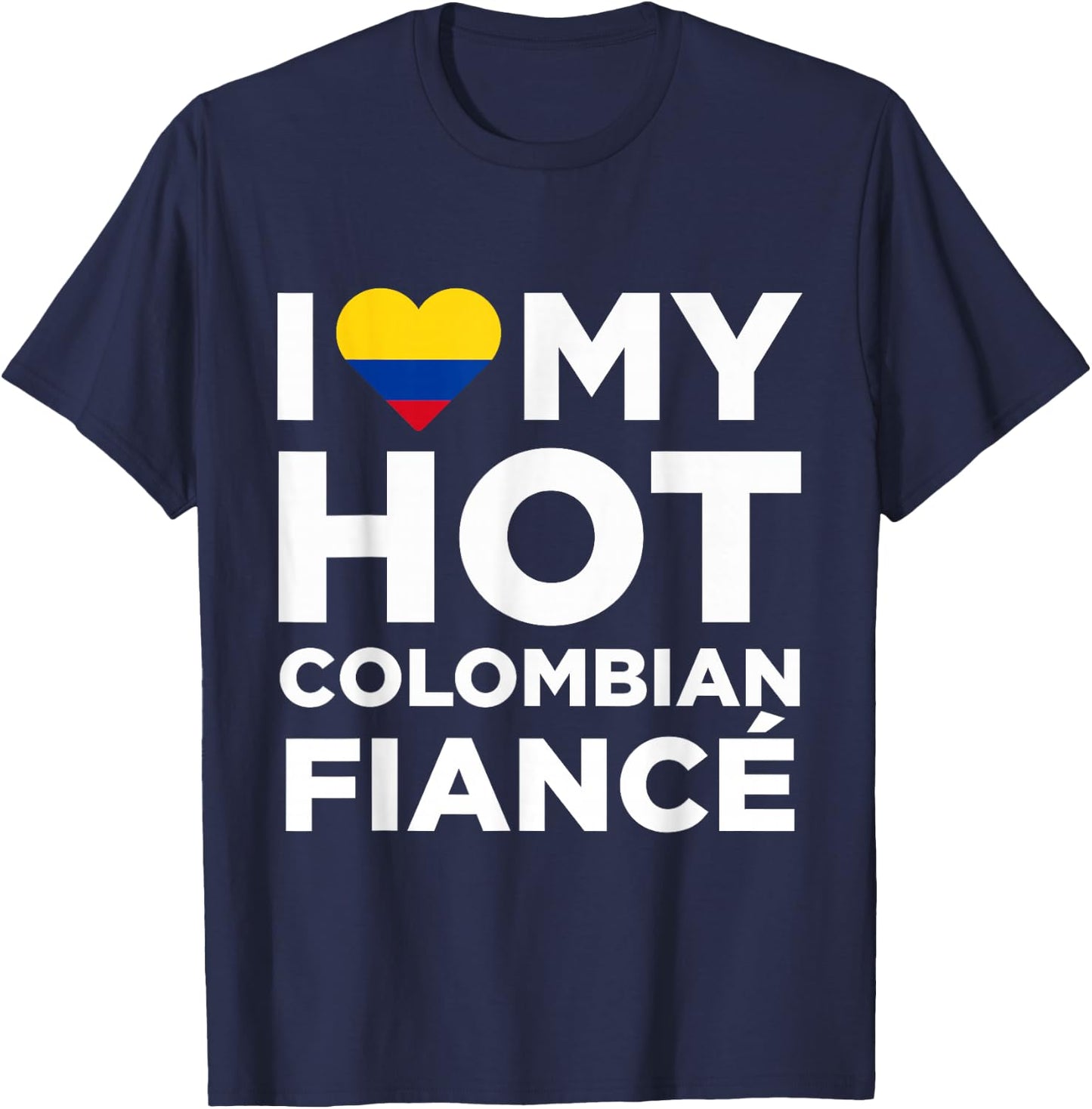 I Love My Hot Colombian Fiance Cute Colombia Native T-Shirt - T-Shirt | Navy