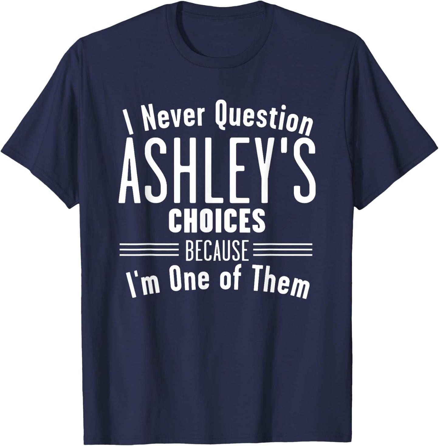 Husband and Ashley I Never Question Choices Together T-Shirt - T-Shirt | Navy